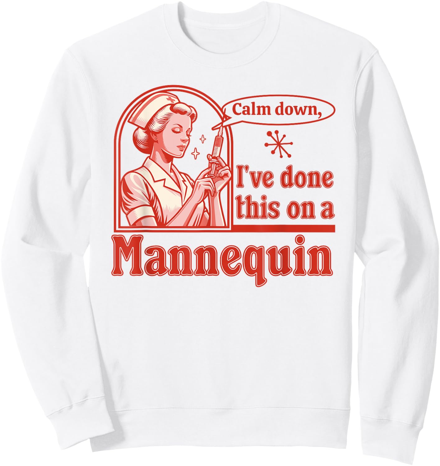 Calm Down I've Done This on a Mannequin - Funny Nurse Retro Sweatshirt - Sweatshirt | White