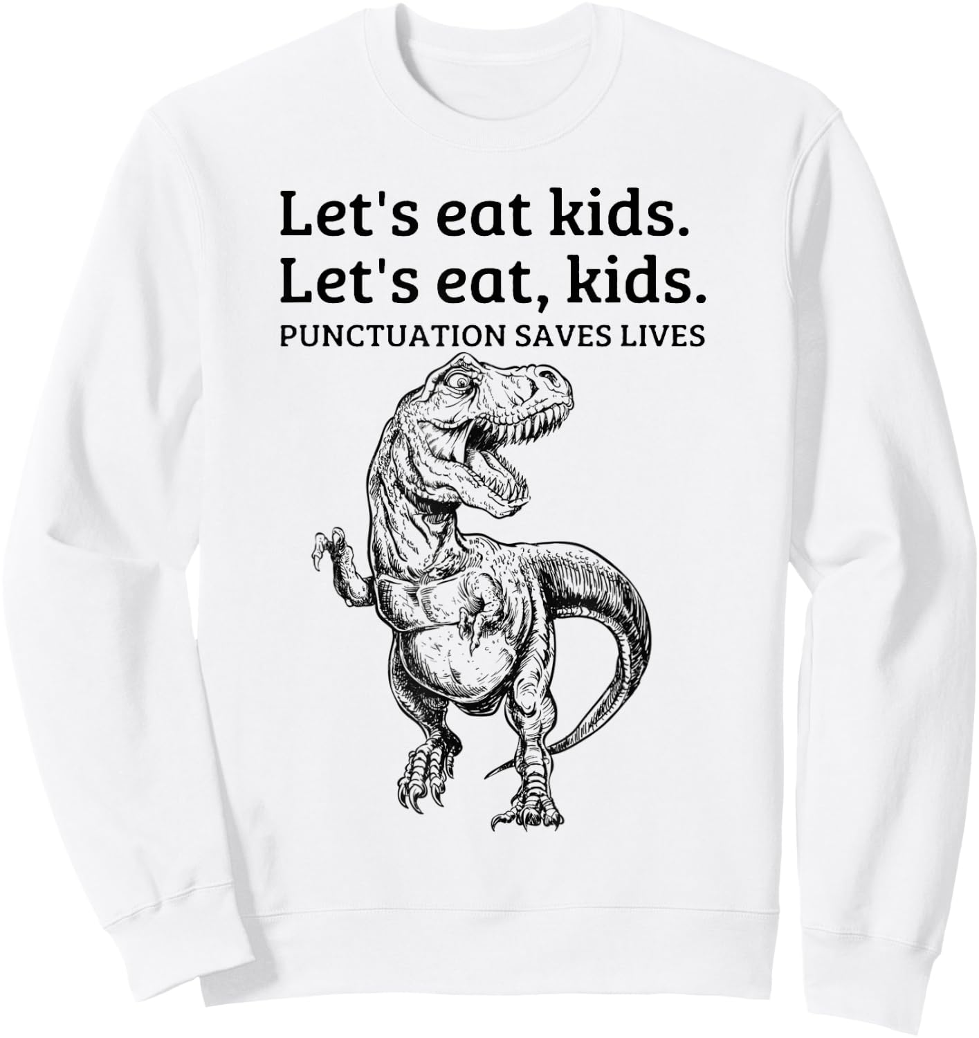 Funny Lets Eat Kids Punctuation Saves Lives Grammar School Sweatshirt - Sweatshirt | White