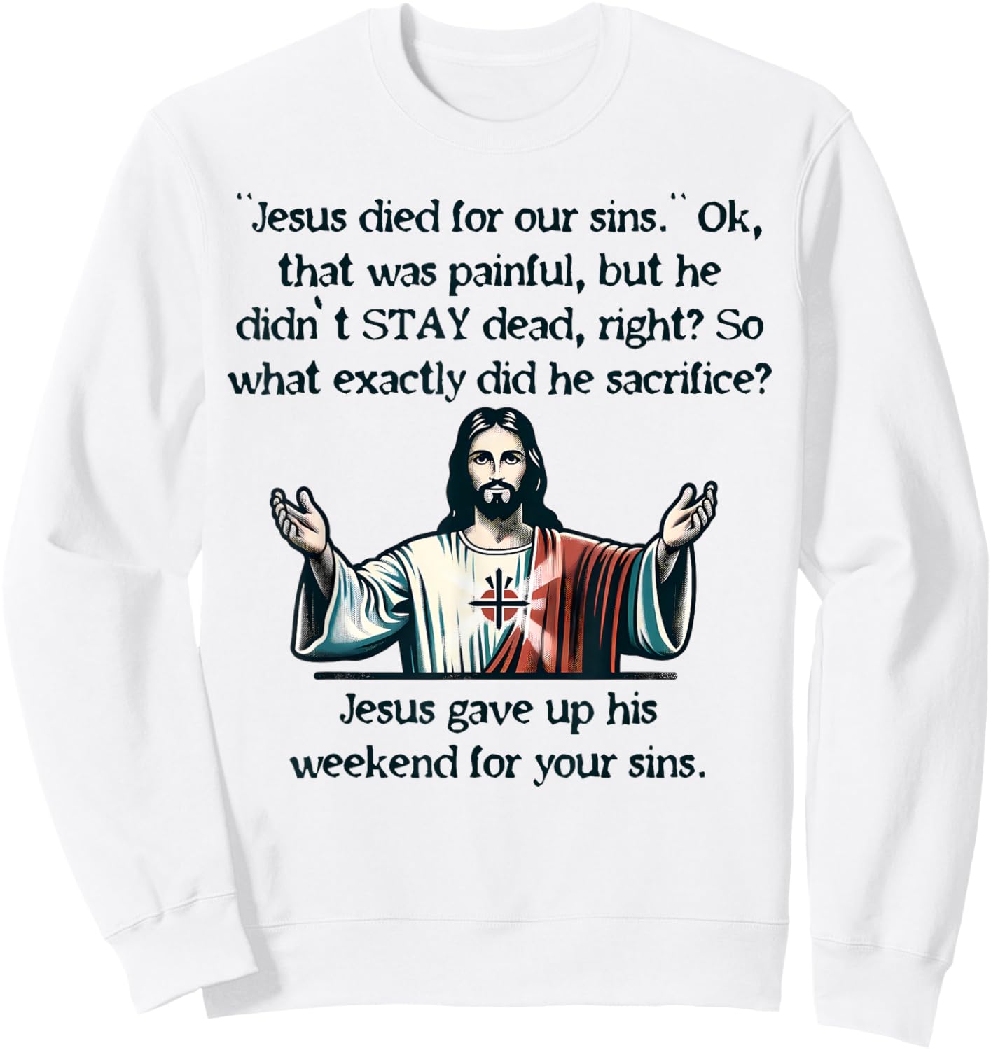 Funny Jesus Gave Up His Weekend Meme Joke Christianity Love Sweatshirt - Sweatshirt | White
