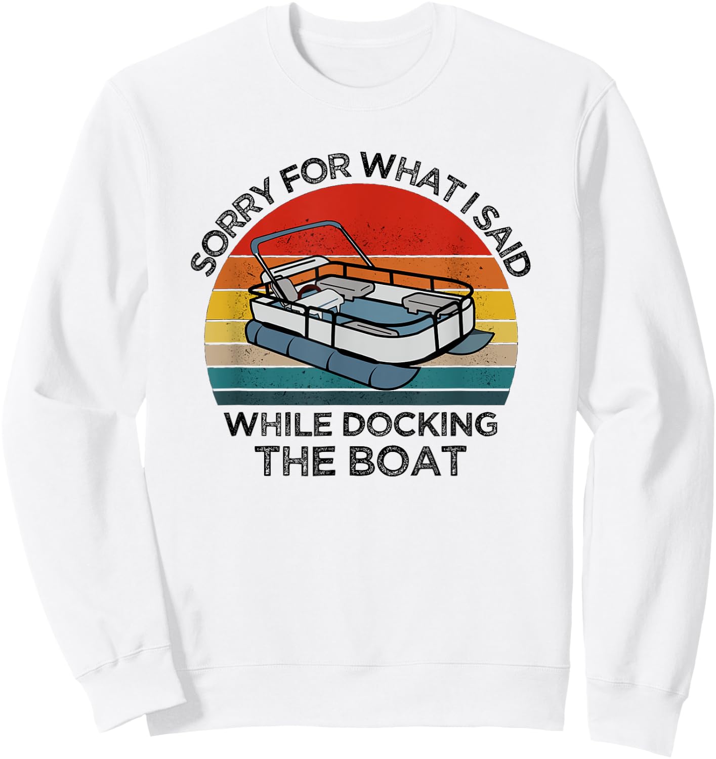 I'm Sorry For What I Said When I Was Docking The Boat gift Sweatshirt - Sweatshirt | White
