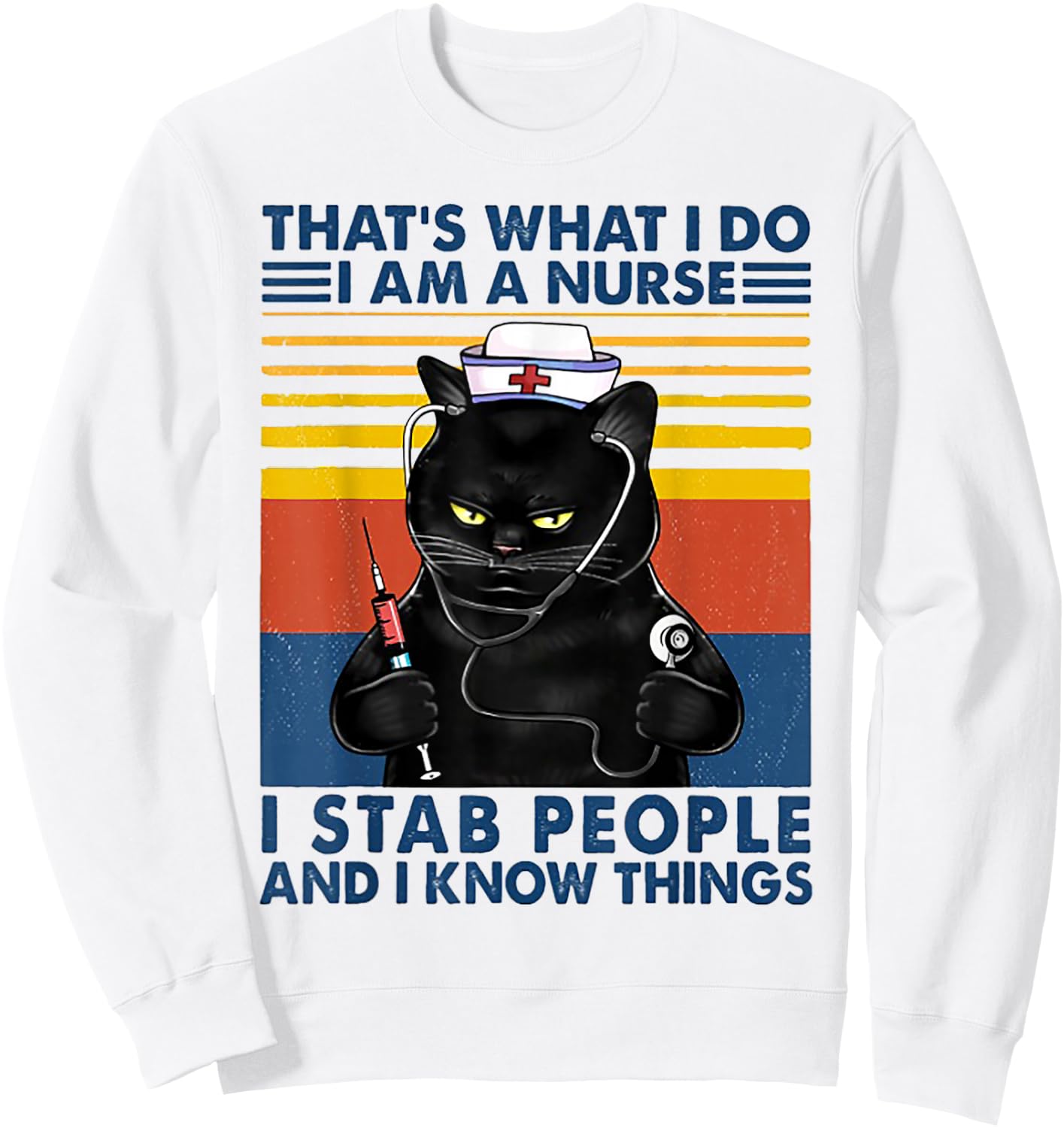 That's What I Do I Am A Nurse I Stab People Cat Vintage Sweatshirt - Sweatshirt | White