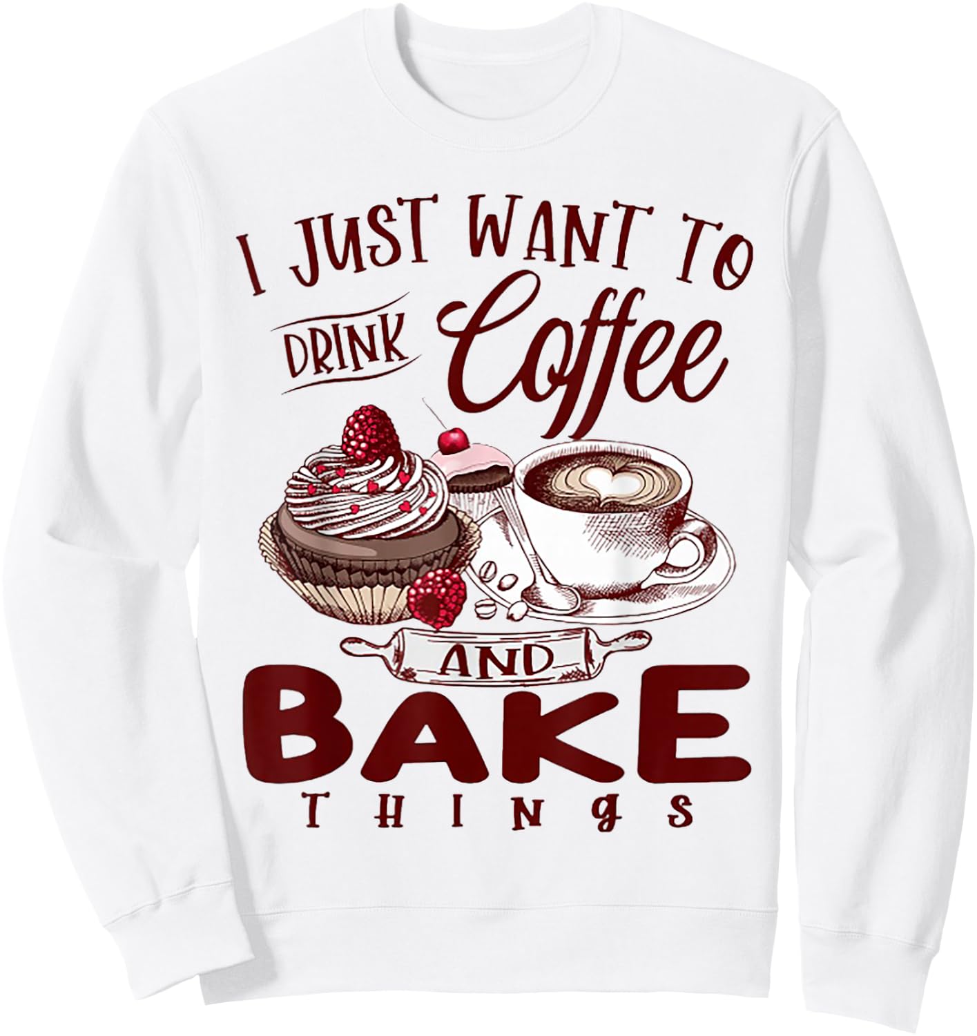 I Just Want To Drink Coffee And Bake Things Sweatshirt - Sweatshirt | White