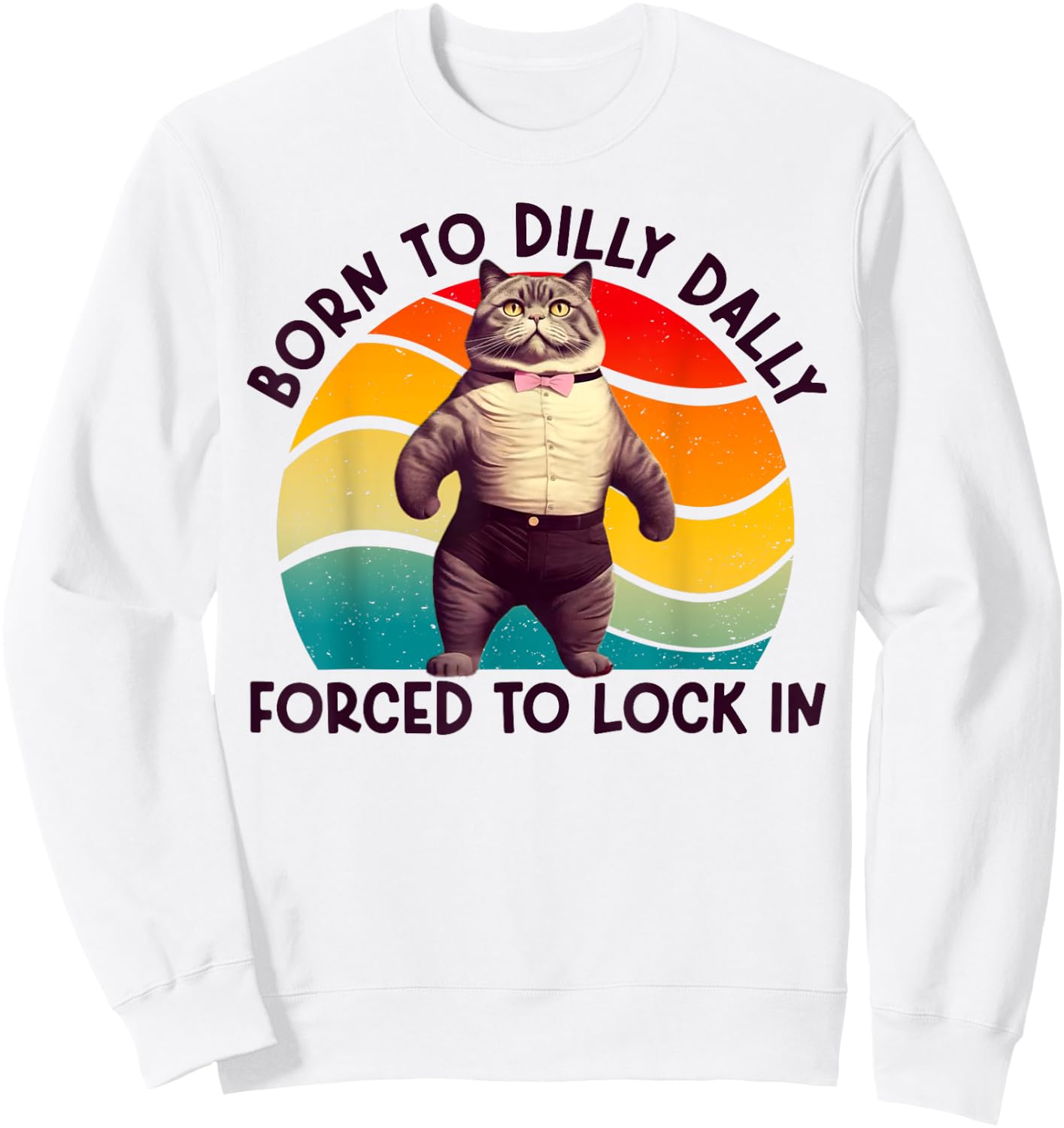 Born To Dilly Dally Forced To Lock In Funny Cat Men Women Girls Kids Sweatshirt - Sweatshirt | White