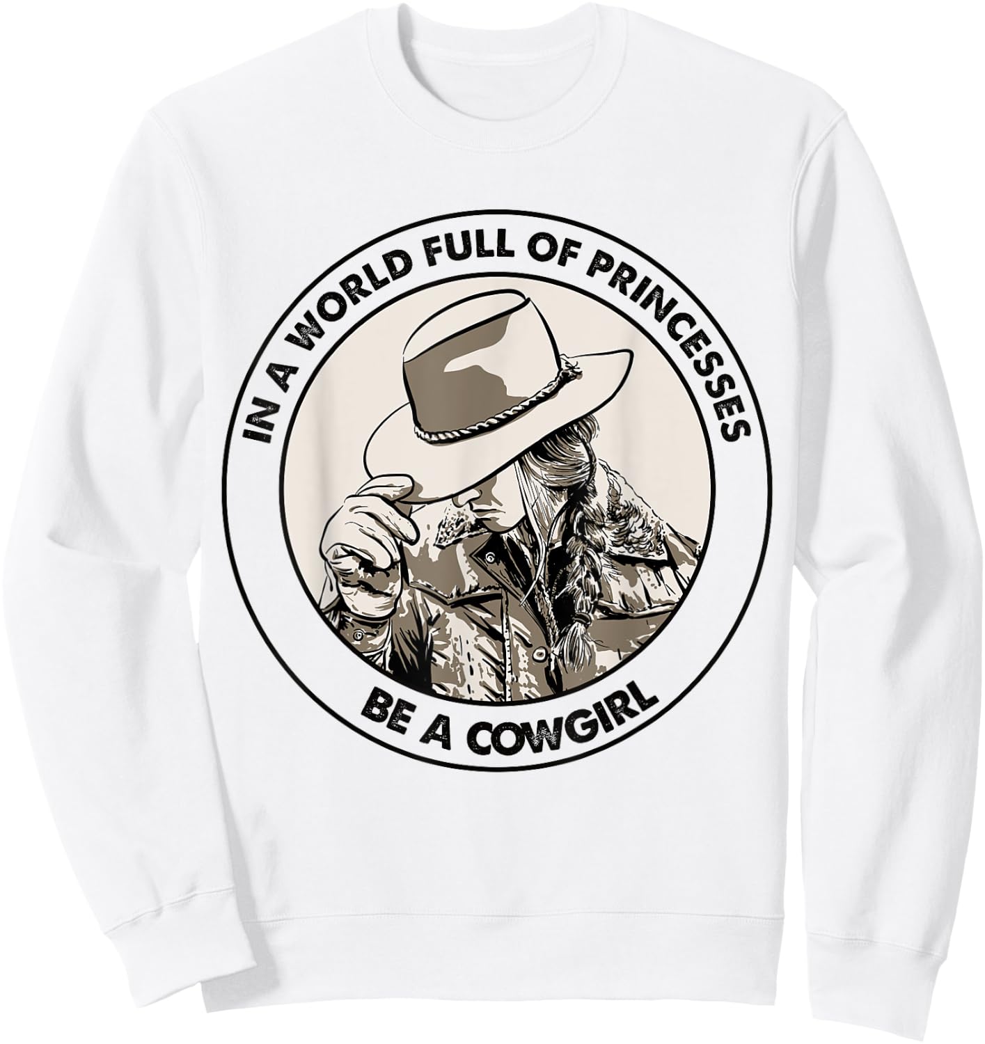 In A World Full Of Princesses Be A Cowgirl Sweatshirt - Sweatshirt | White