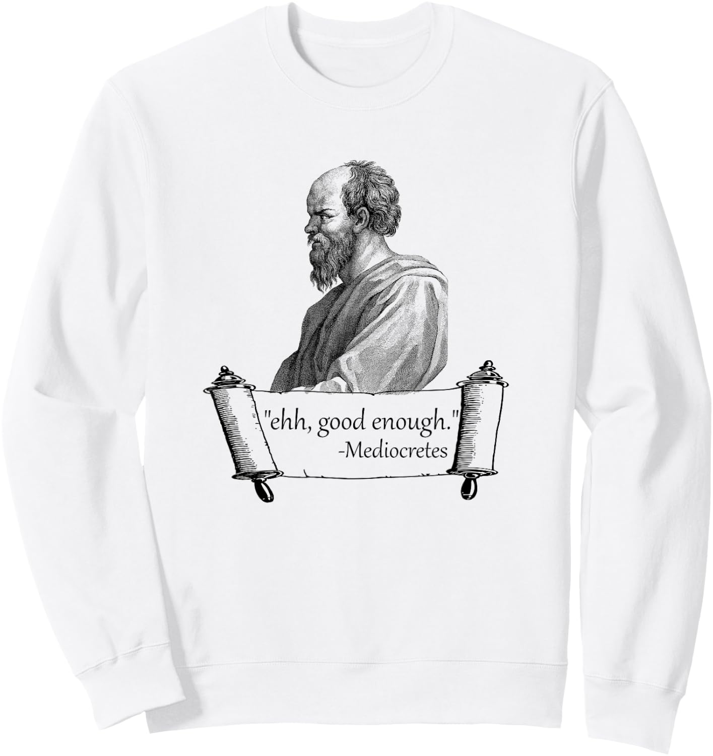 Funny "Ehh, Good Enough" Mediocretes Philosopher Sweatshirt - Sweatshirt | White