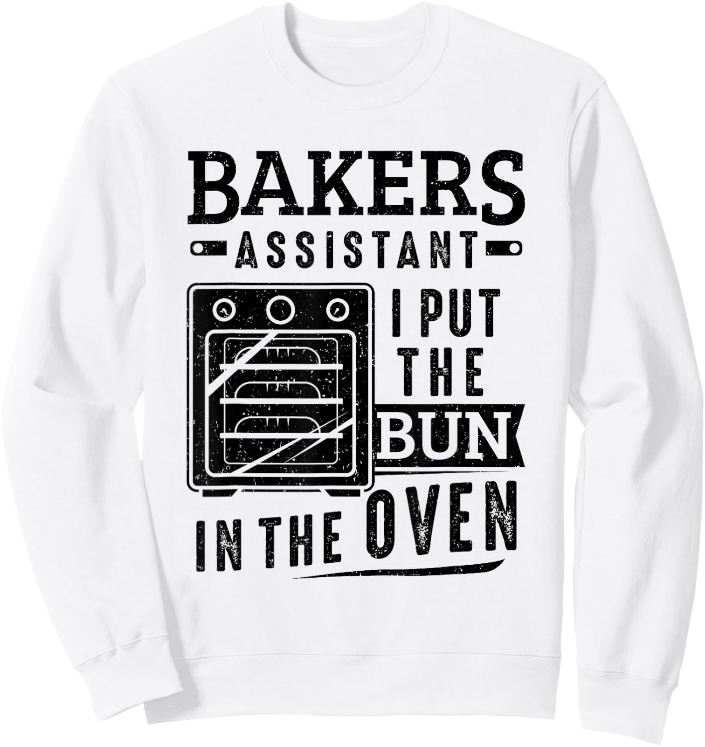 Funny Baker Bakers Assistant I Put The Bun In The Oven Sweatshirt - Sweatshirt | White