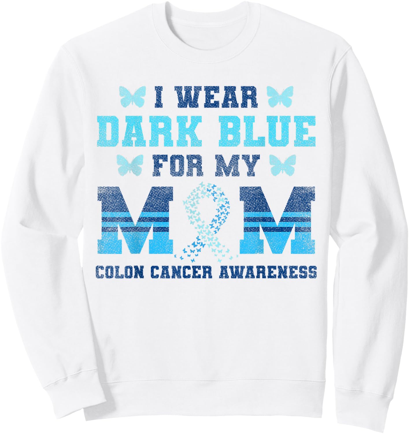 Colon Cancer Awareness Colonoscopy I Wear Dark Blue For Mum Sweatshirt - Sweatshirt | White