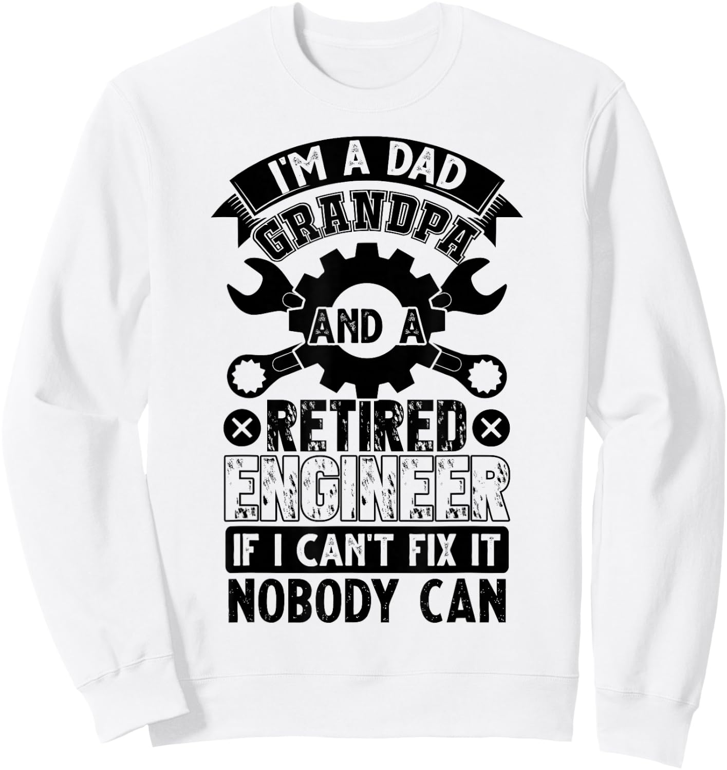 I'm A Dad Grandpa And A Retired Engineer Retirement Gift Sweatshirt - Sweatshirt | White
