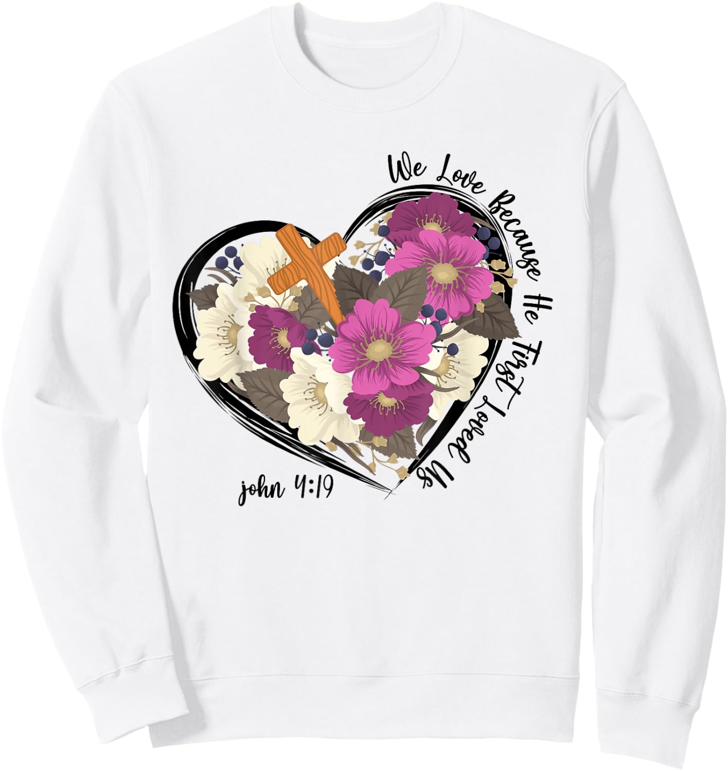 We Love Because He First Loved Us Christian jesus Sweatshirt - Sweatshirt | White