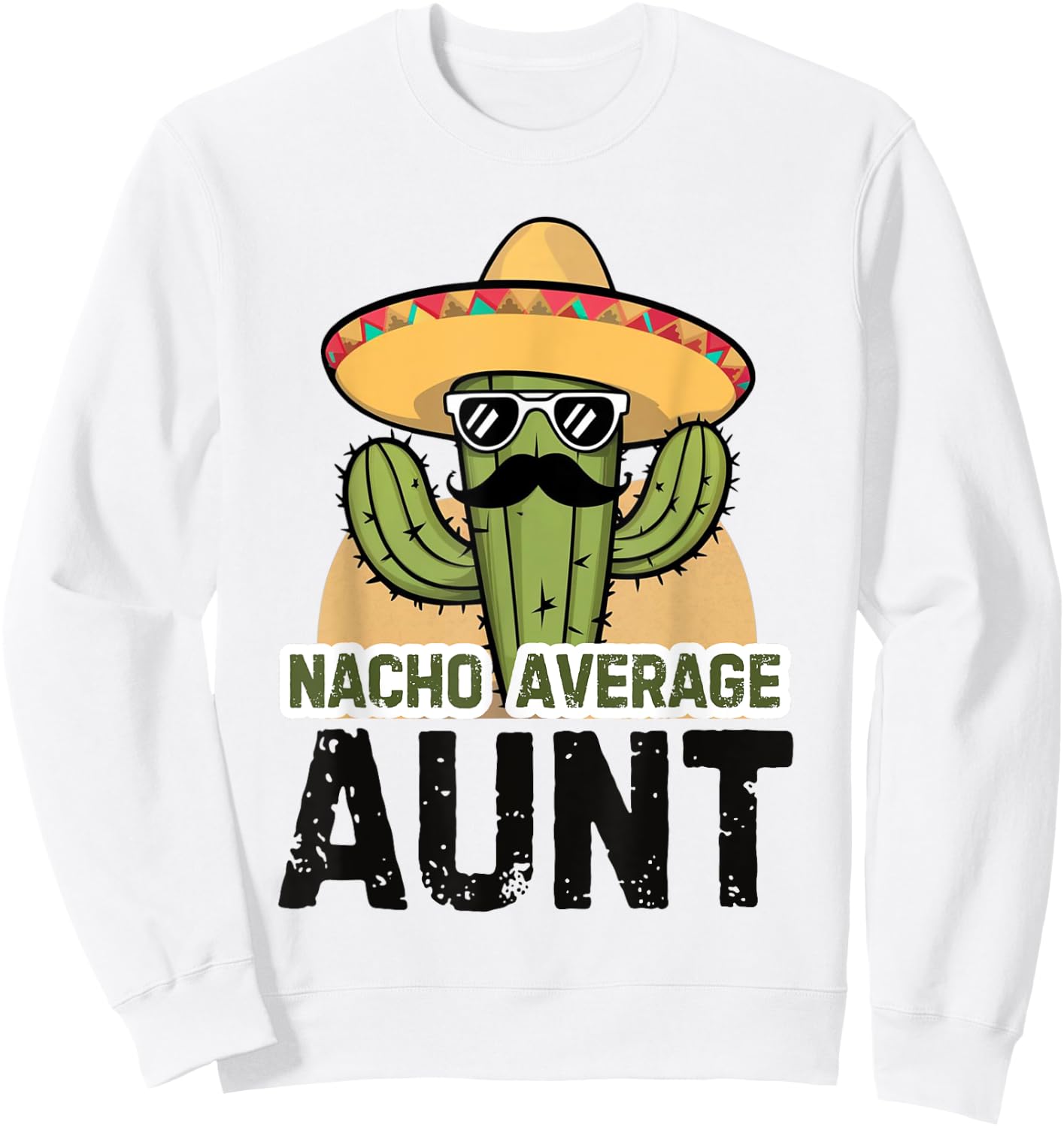 Nacho Average Aunt Funny Cinco De Mayo Auntie Mexican Fiesta Sweatshirt - Sweatshirt | White