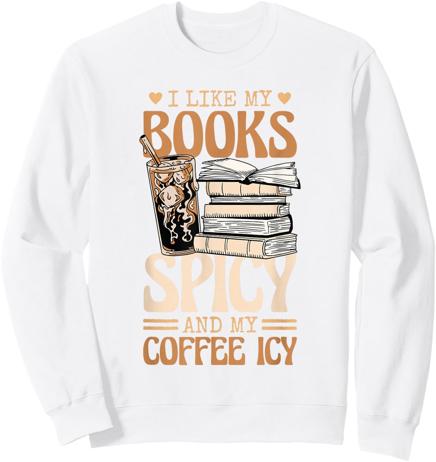 Bookish Bookworm I Like My Books Spicy And My Coffee Icy Sweatshirt - Sweatshirt | White