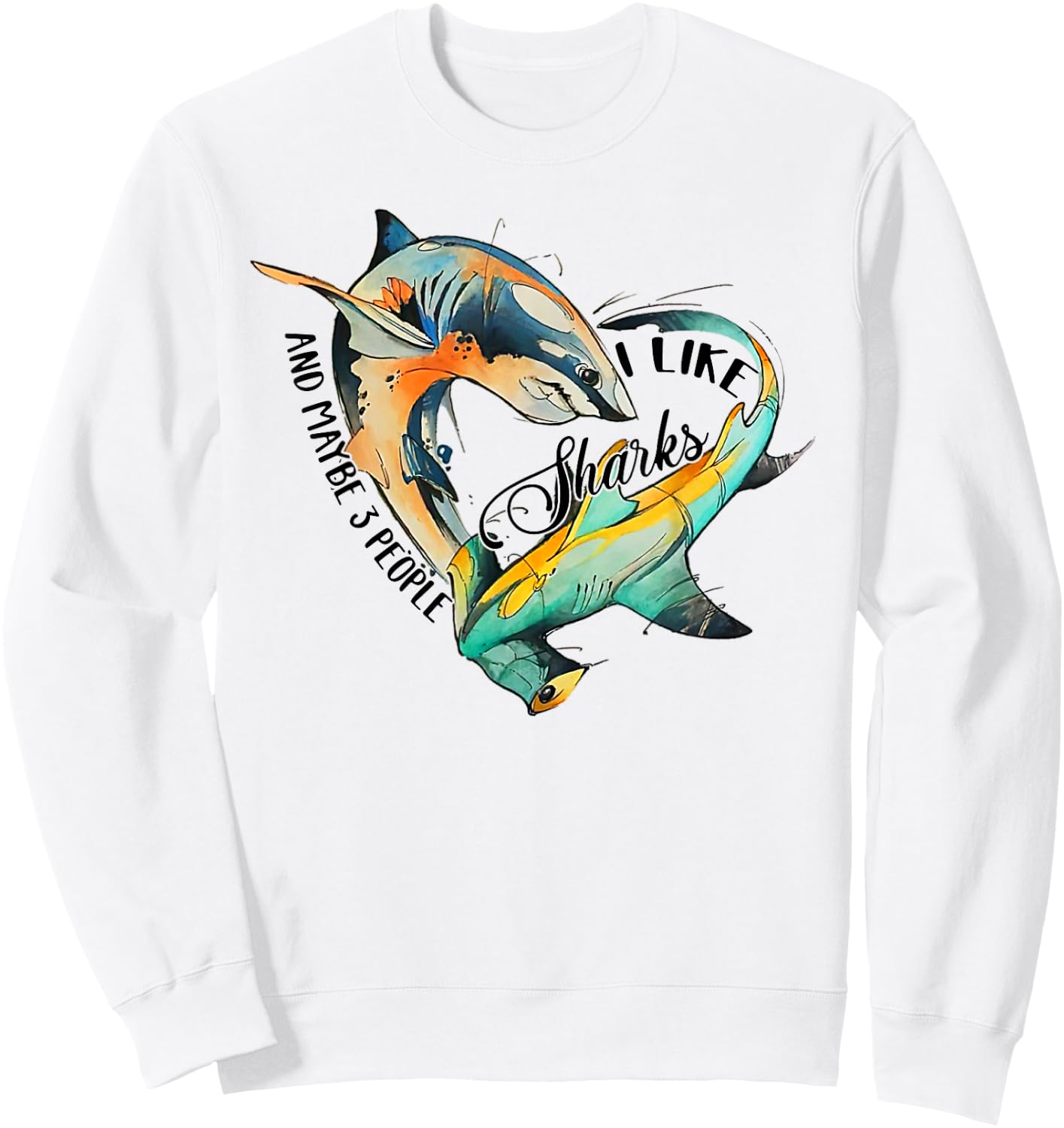 I like sharks and maybe 3 people Sweatshirt - Sweatshirt | White