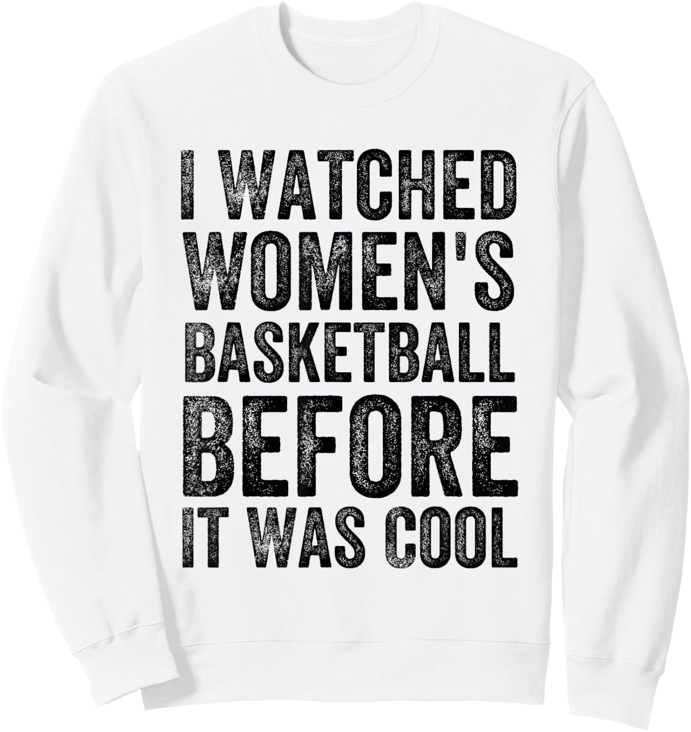 Funny I Watched Women's Basketball Before It Was Cool Sweatshirt - Sweatshirt | White