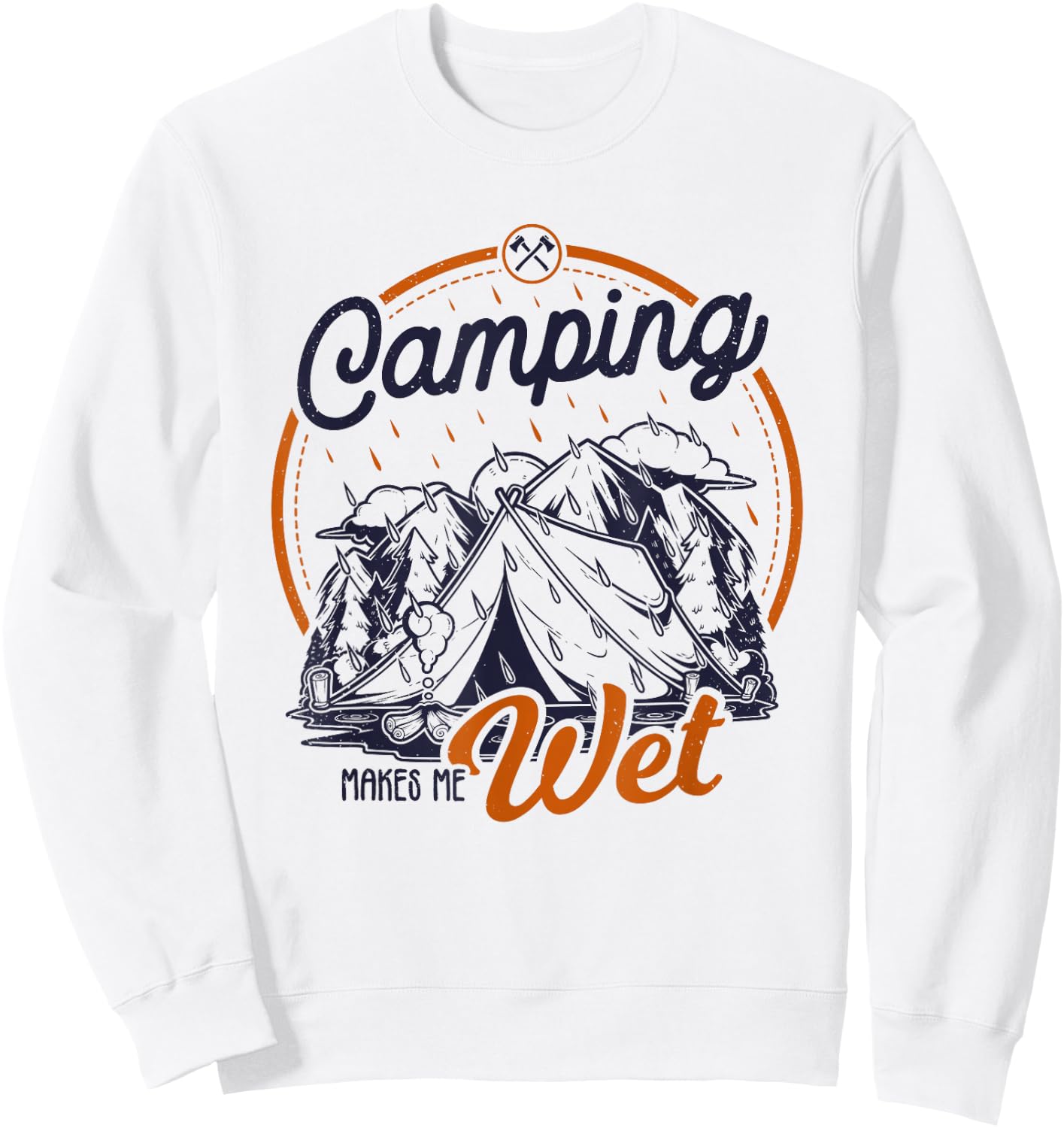 Funny Camping Makes Me Wet Dirty Joke Pun Sweatshirt - Sweatshirt | White