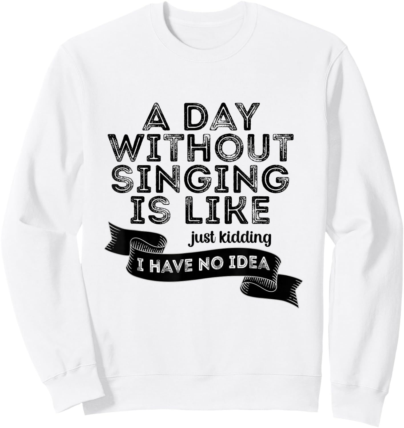 Funny A Day Without Singing Singer Choir Music Lover Sweatshirt - Sweatshirt | White