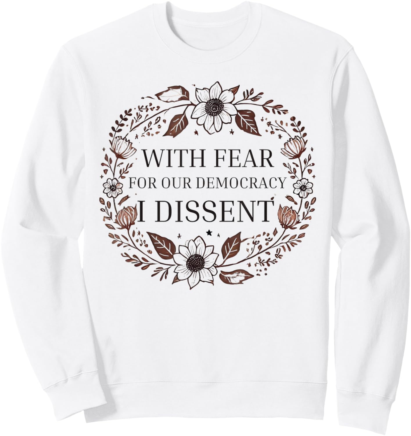 With Fear For Our Democracy I Dissent men women Floral Frame Sweatshirt - Sweatshirt | White