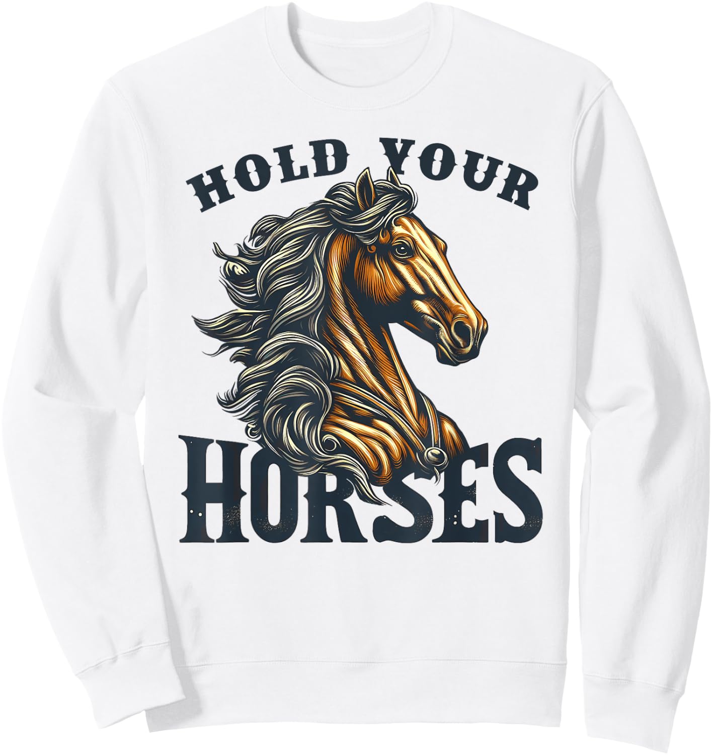 Hold your Horses English Idiom Rodeo Horse Riding Equestrian Sweatshirt - Sweatshirt | White