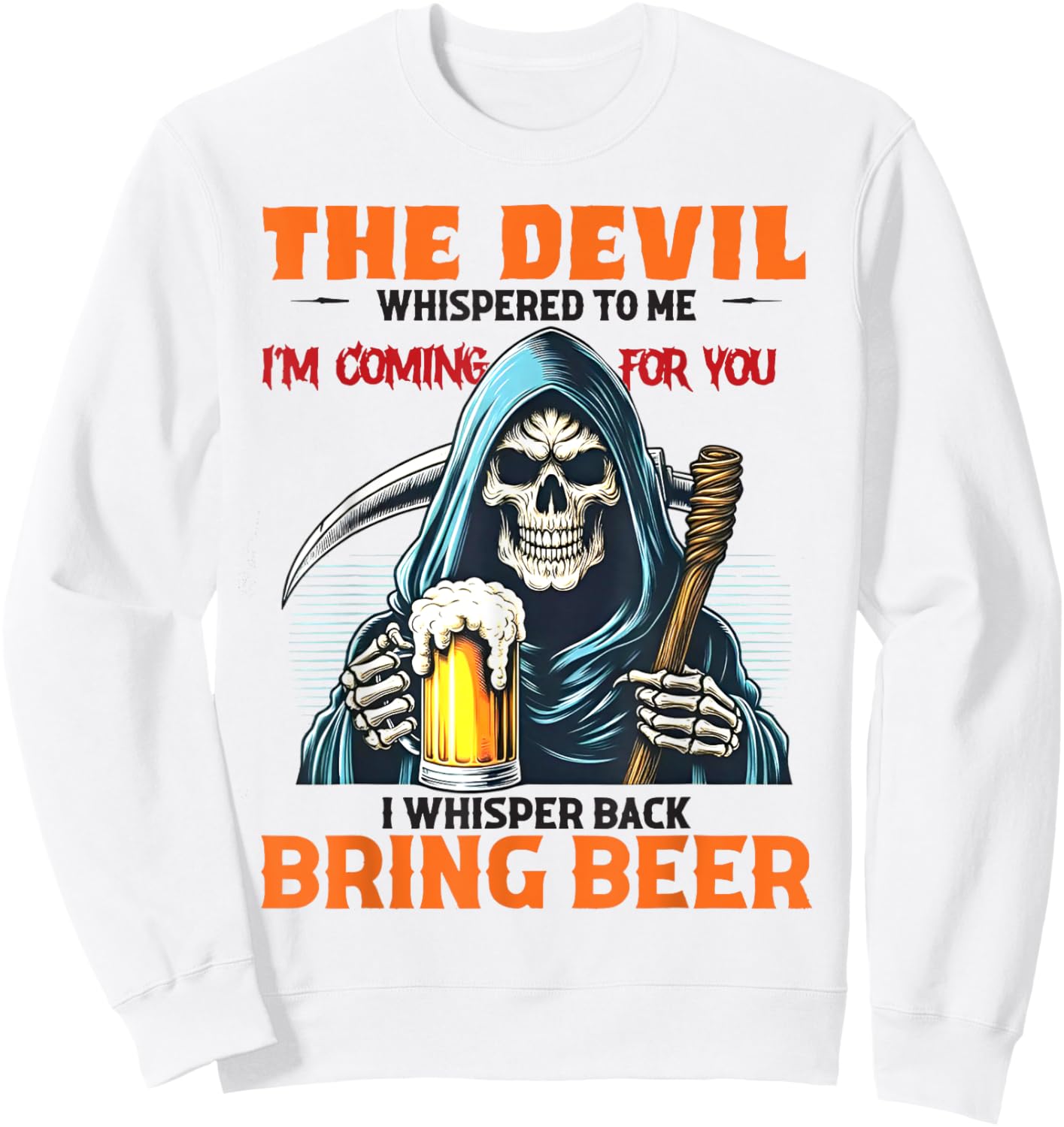 The Devil Whispered To Me I'm Coming For You I Whisper Beer Sweatshirt - Sweatshirt | White