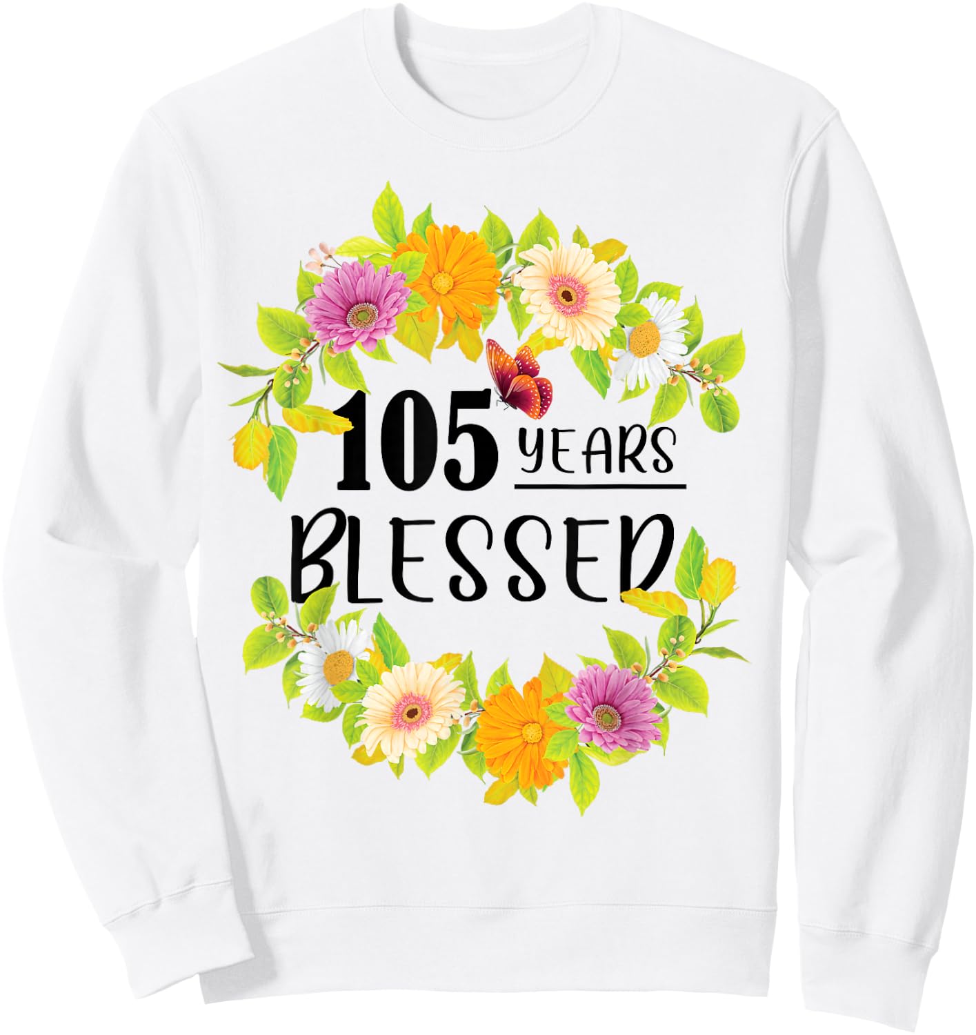 Floral Happy 105th Birthday 105 Years Blessed Sweatshirt - Sweatshirt | White