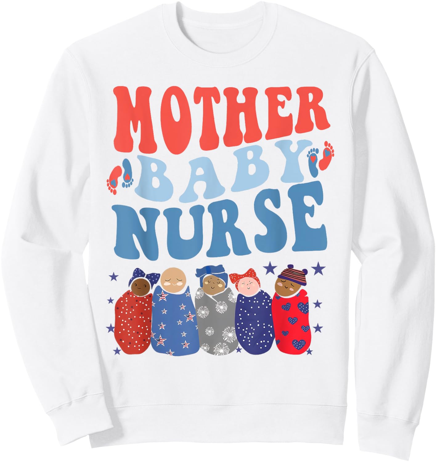 Mother Baby Nurse Postpartum Nurse 4Th Of July Nurse New Mom Women Men Sweatshirt - Sweatshirt | White