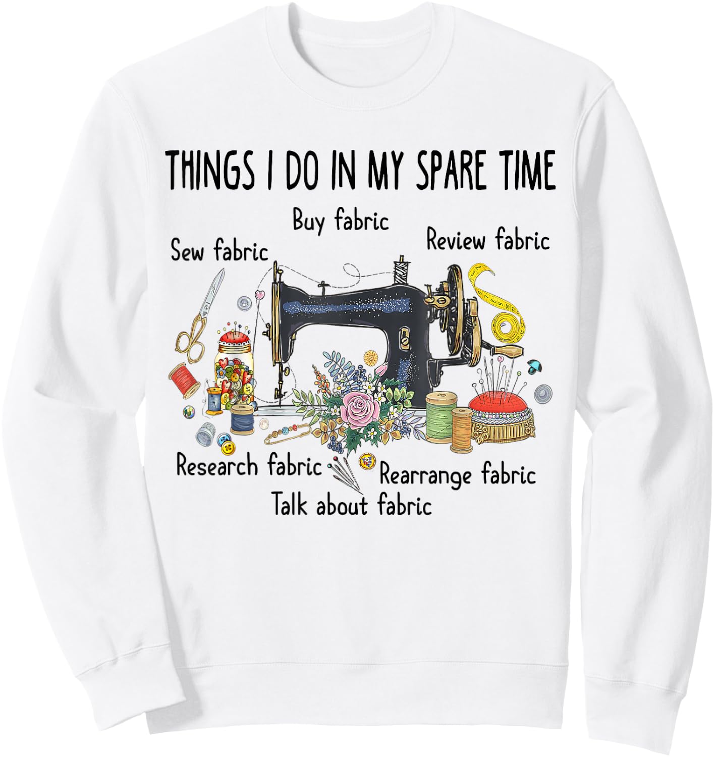 Things I do in my spare time funny Sewing Quilting Sweatshirt - Sweatshirt | White
