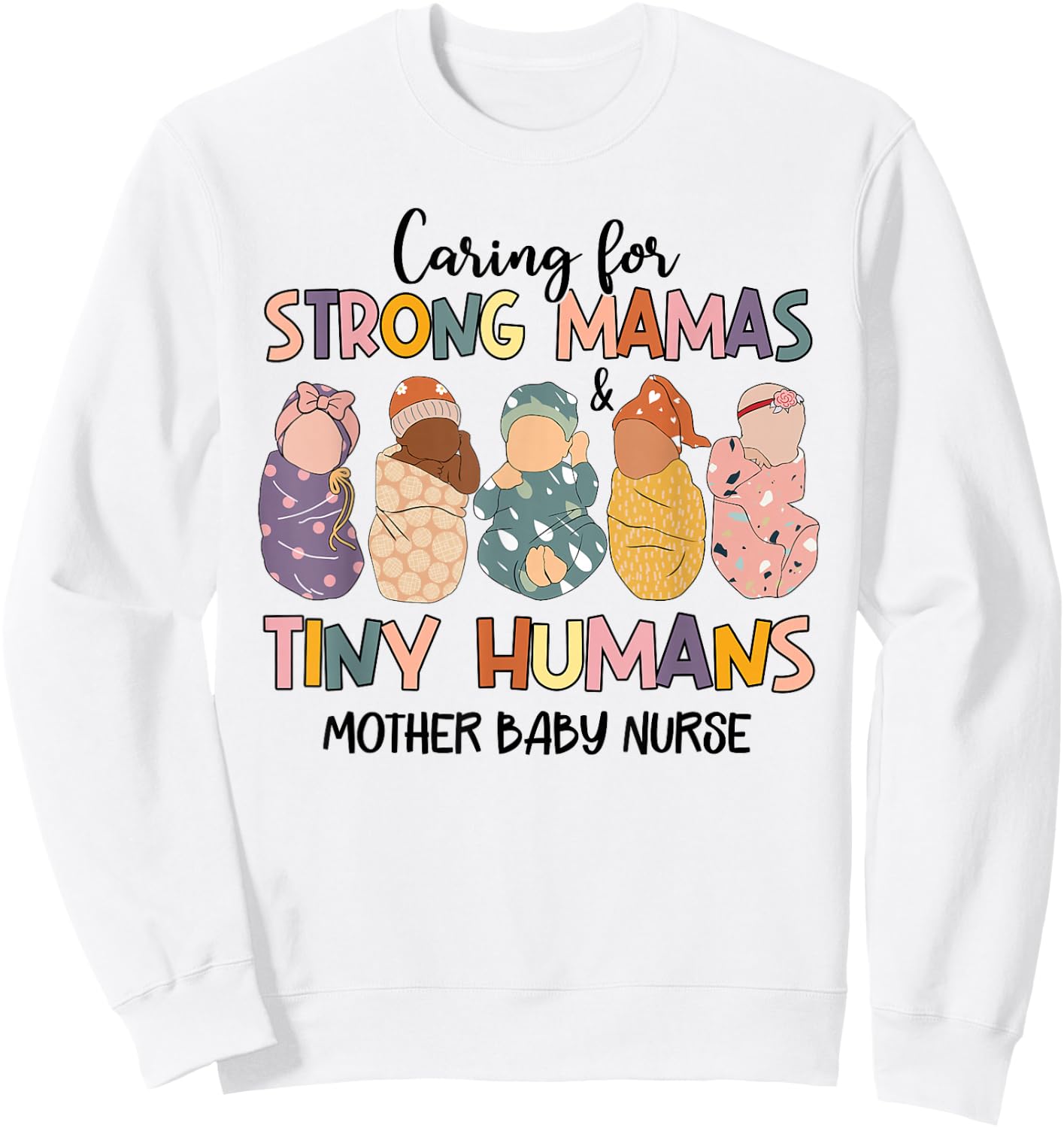 Caring For Strong Mamas And Tiny Humans Mother Baby Nurse Sweatshirt - Sweatshirt | White