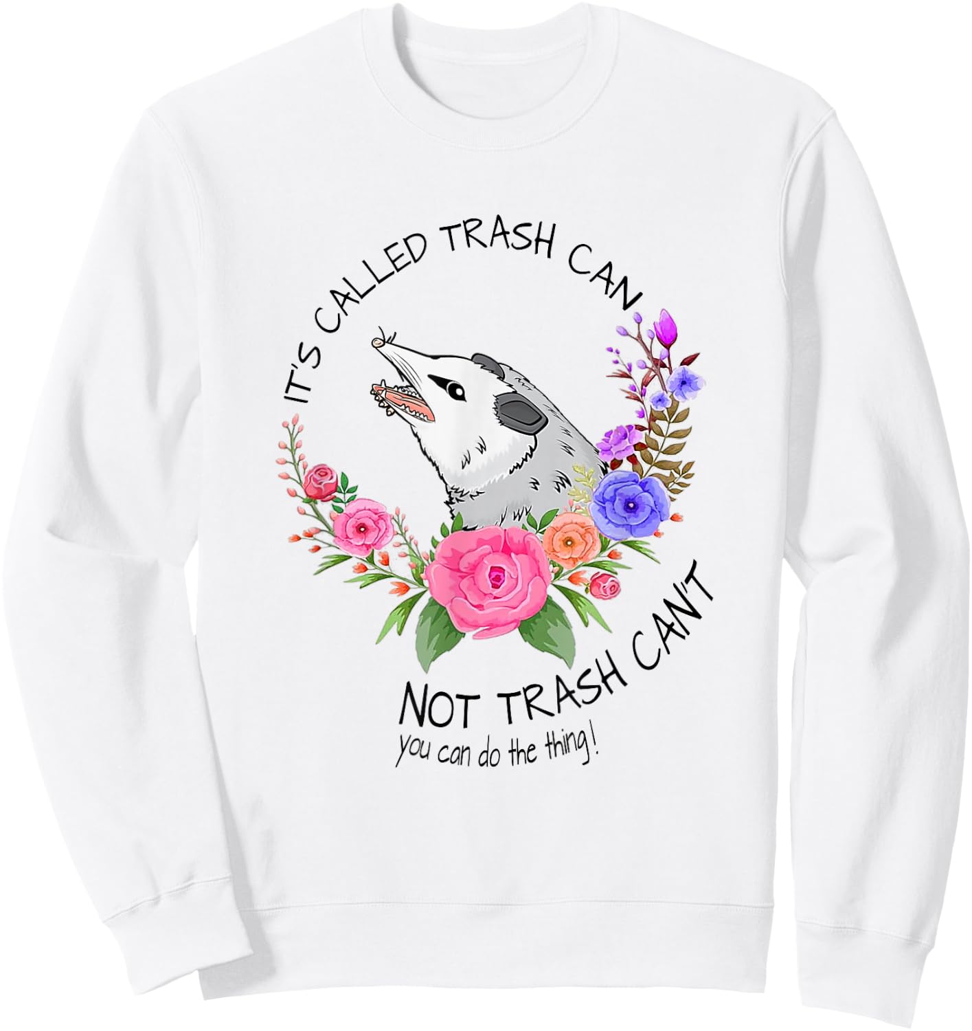 It's called trash can not trash can't - Possum with flowers Sweatshirt - Sweatshirt | White