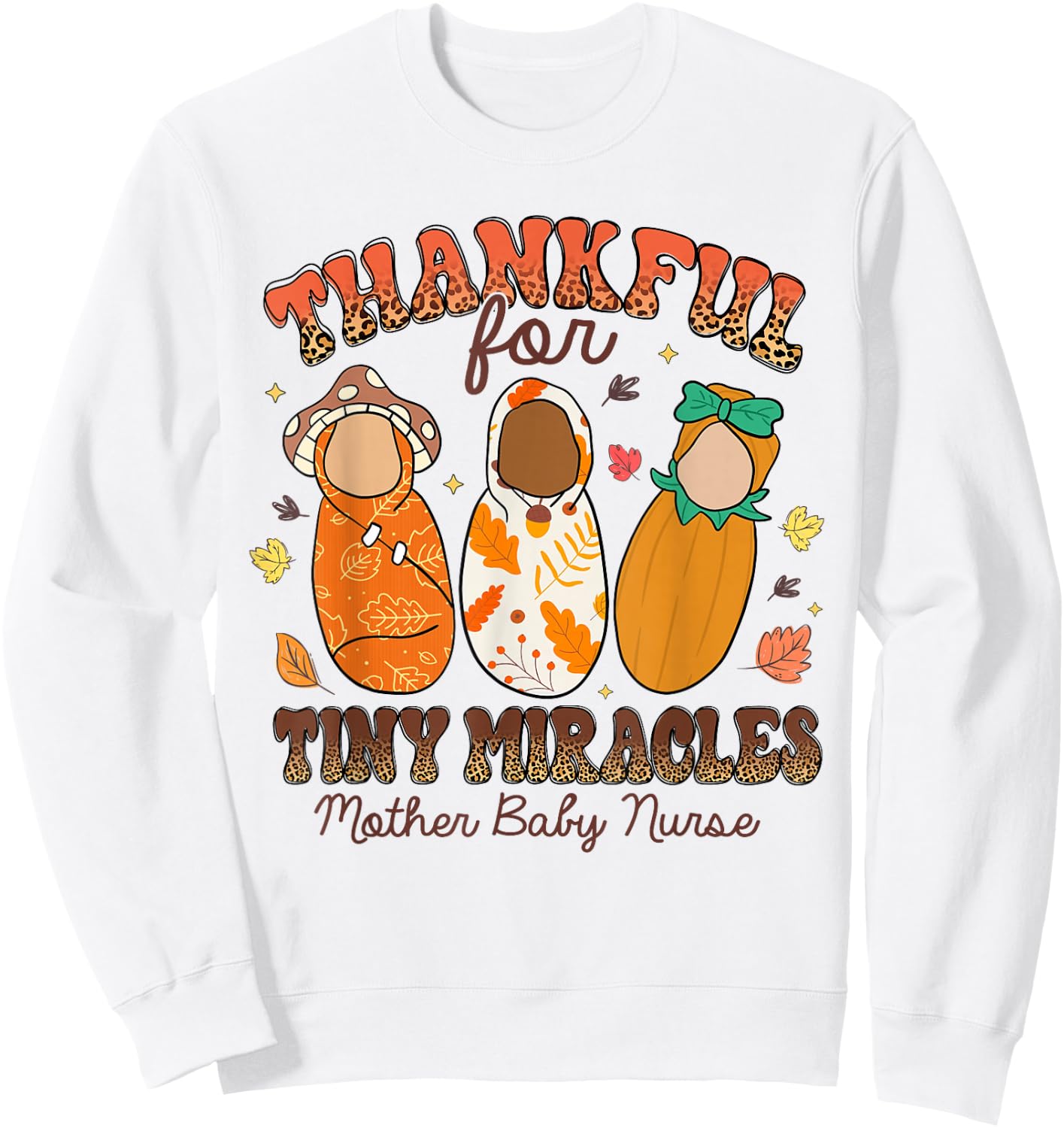 Thankful For Tiny Miracles Mother Baby Nurse Thanksgiving Sweatshirt - Sweatshirt | White