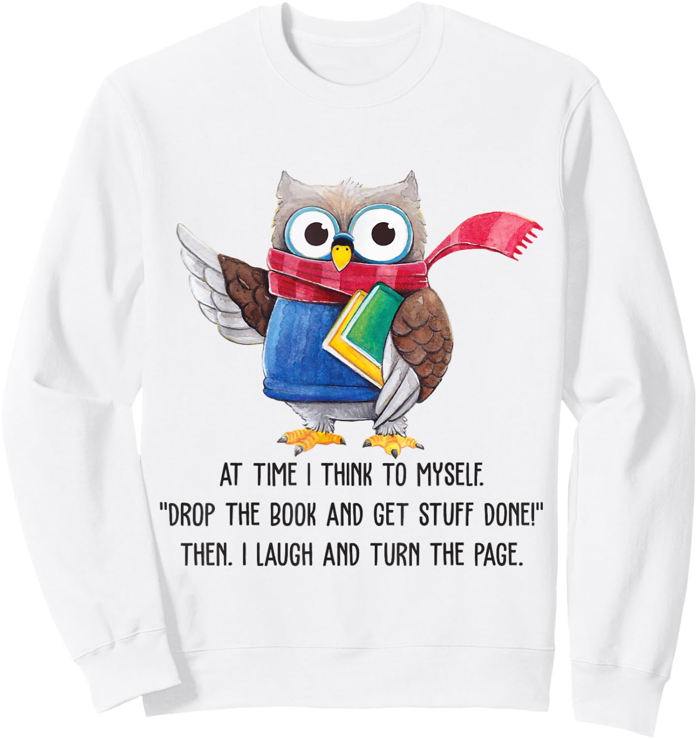 At Time I Think To Myself Drop The Book And Get Stuff Done Sweatshirt - Sweatshirt | White