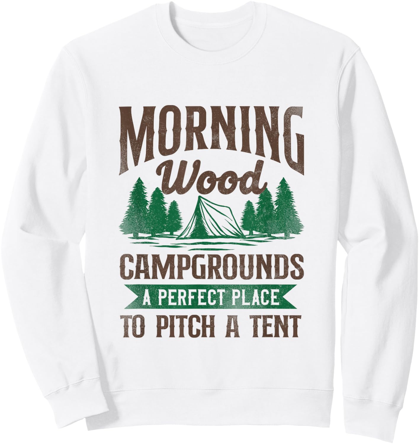 Morning Wood Campgrounds A Perfect Place To Pitch A Tent Sweatshirt - Sweatshirt | White