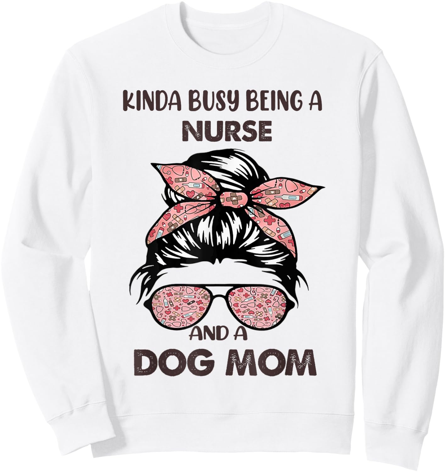 Kinda Busy Being A Nurse And A Dog Mom Sweatshirt - Sweatshirt | White