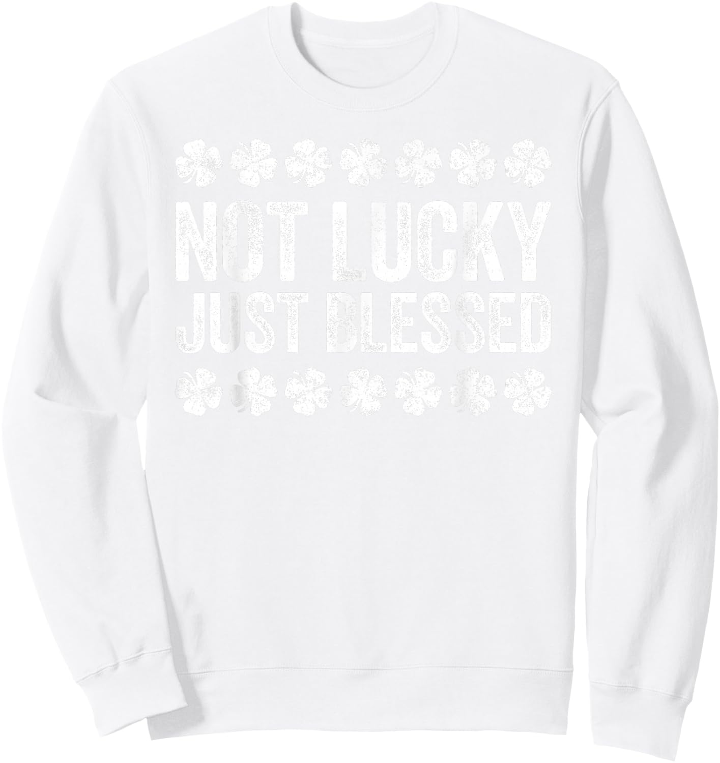 Not Lucky Just Blessed Shirt Men Women Kids St Patricks Day Sweatshirt - Sweatshirt | White