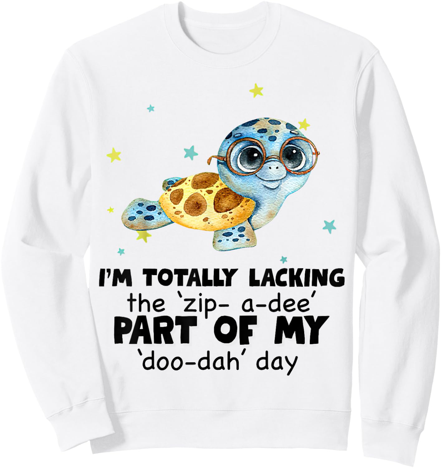 I’m Totally Lacking The Zip A Dee Part Of My Doo Dah Day Sweatshirt - Sweatshirt | White