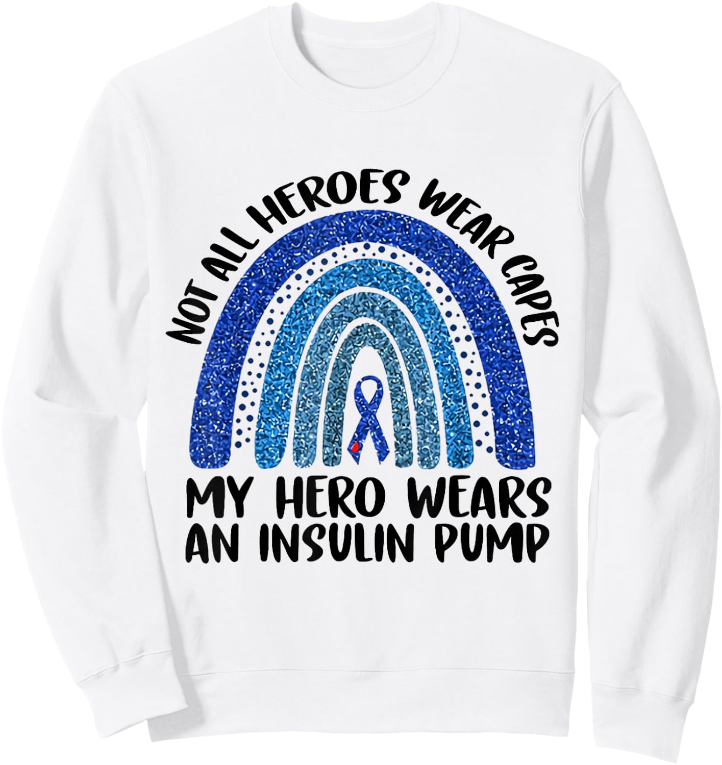 Not All Heroes Wear Capes My Hero Wears An Insulin Pump Sweatshirt - Sweatshirt | White