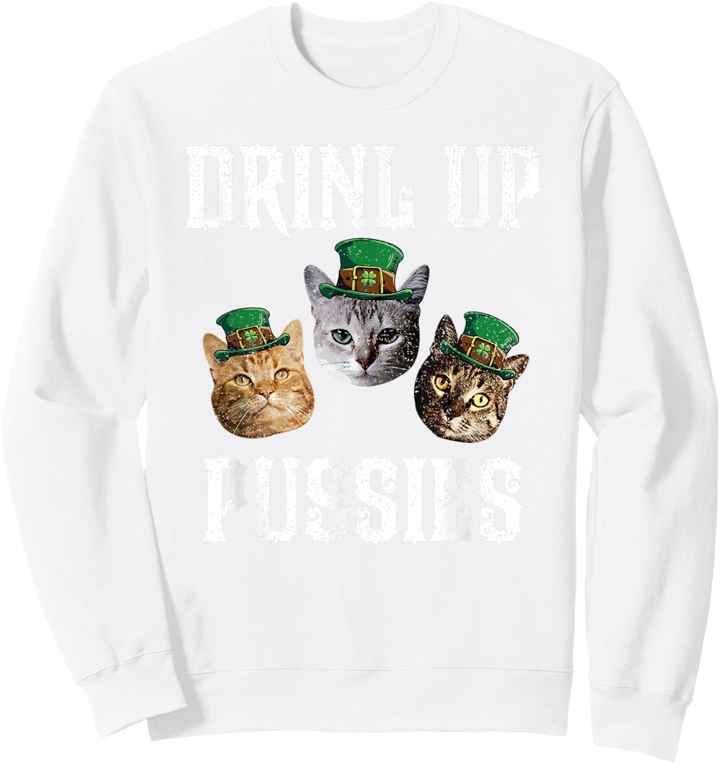 Drink Up Pussies Funny Cat Drinking Saint Patrick's Day Men Women Sweatshirt - Sweatshirt | White