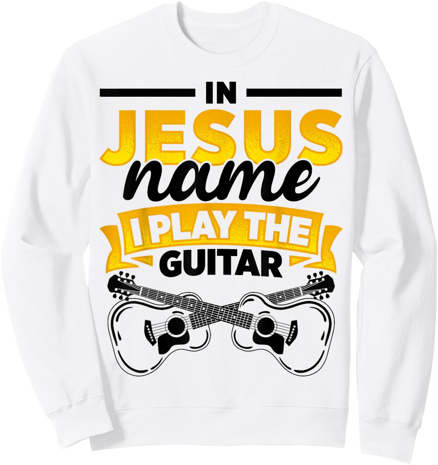 In Jesus Name I Play The Guitar Lover Music Lover Worship Sweatshirt - Sweatshirt | White