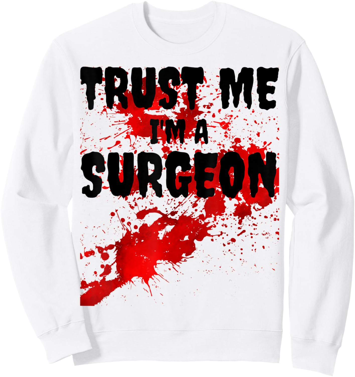 Bloody Trust Me I'M A Surgeon Scary Halloween Sweatshirt - Sweatshirt | White
