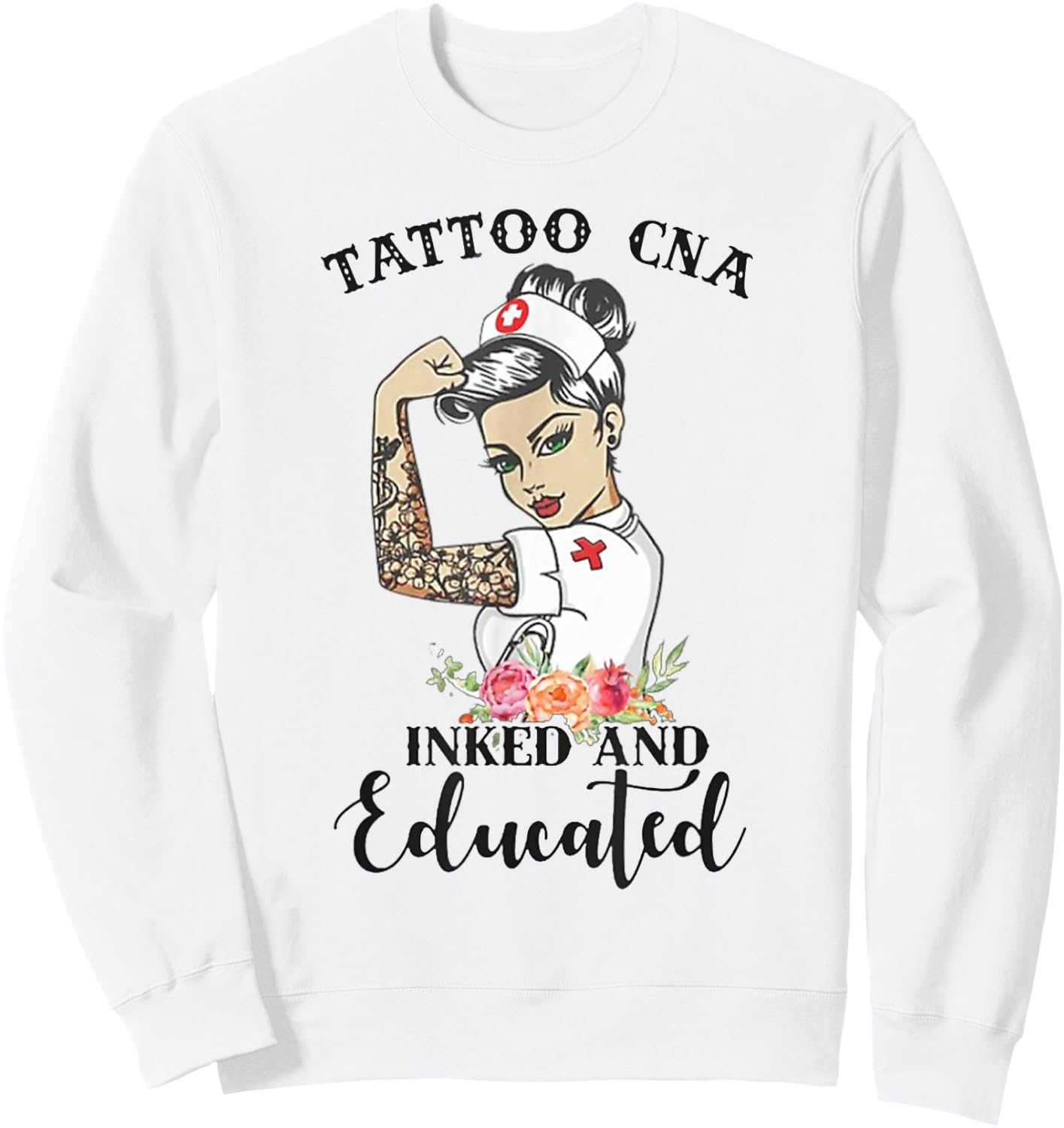 Tattoo CNA Inked And Educated Strong Woman Strong Nurse Sweatshirt - Sweatshirt | White