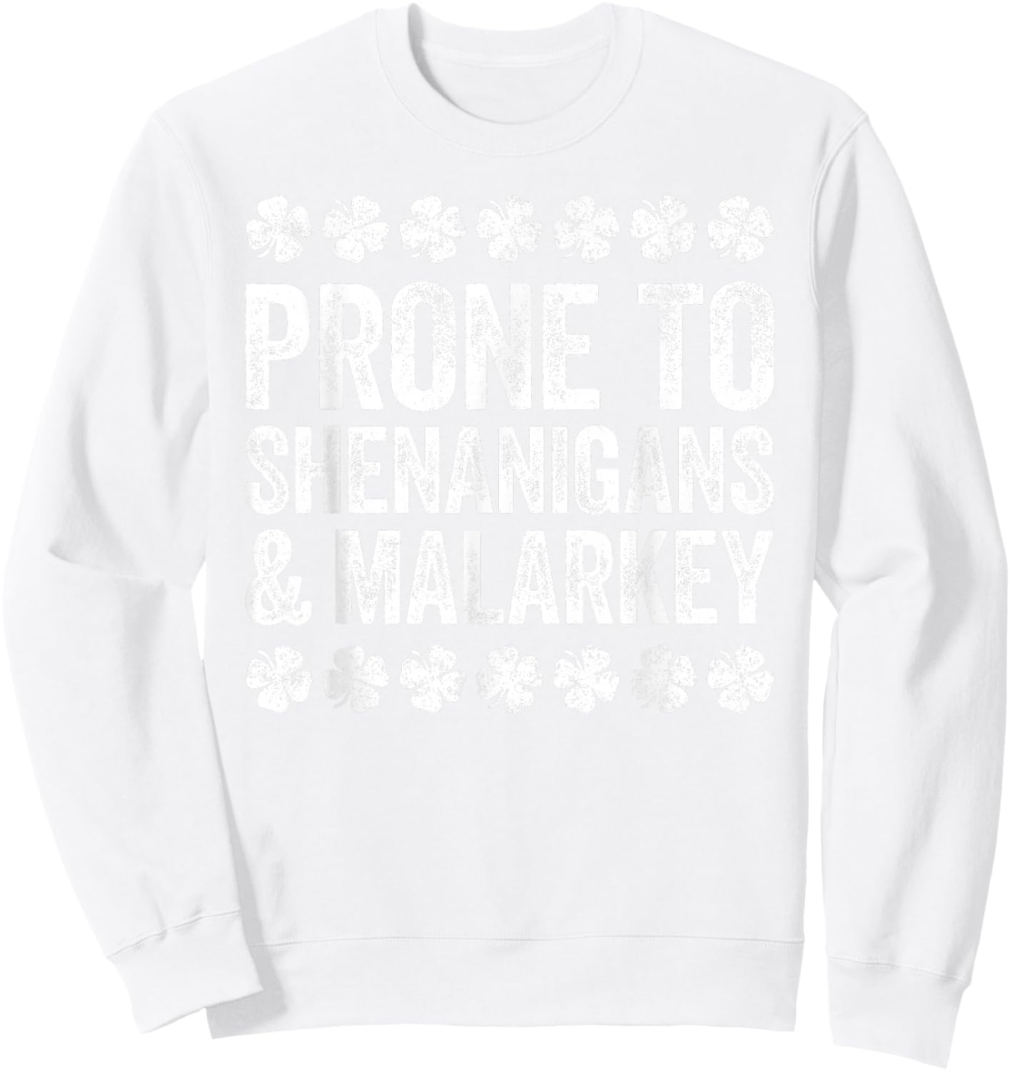 Prone To Shenanigans And Malarkey Shirt St Patricks Day Sweatshirt - Sweatshirt | White