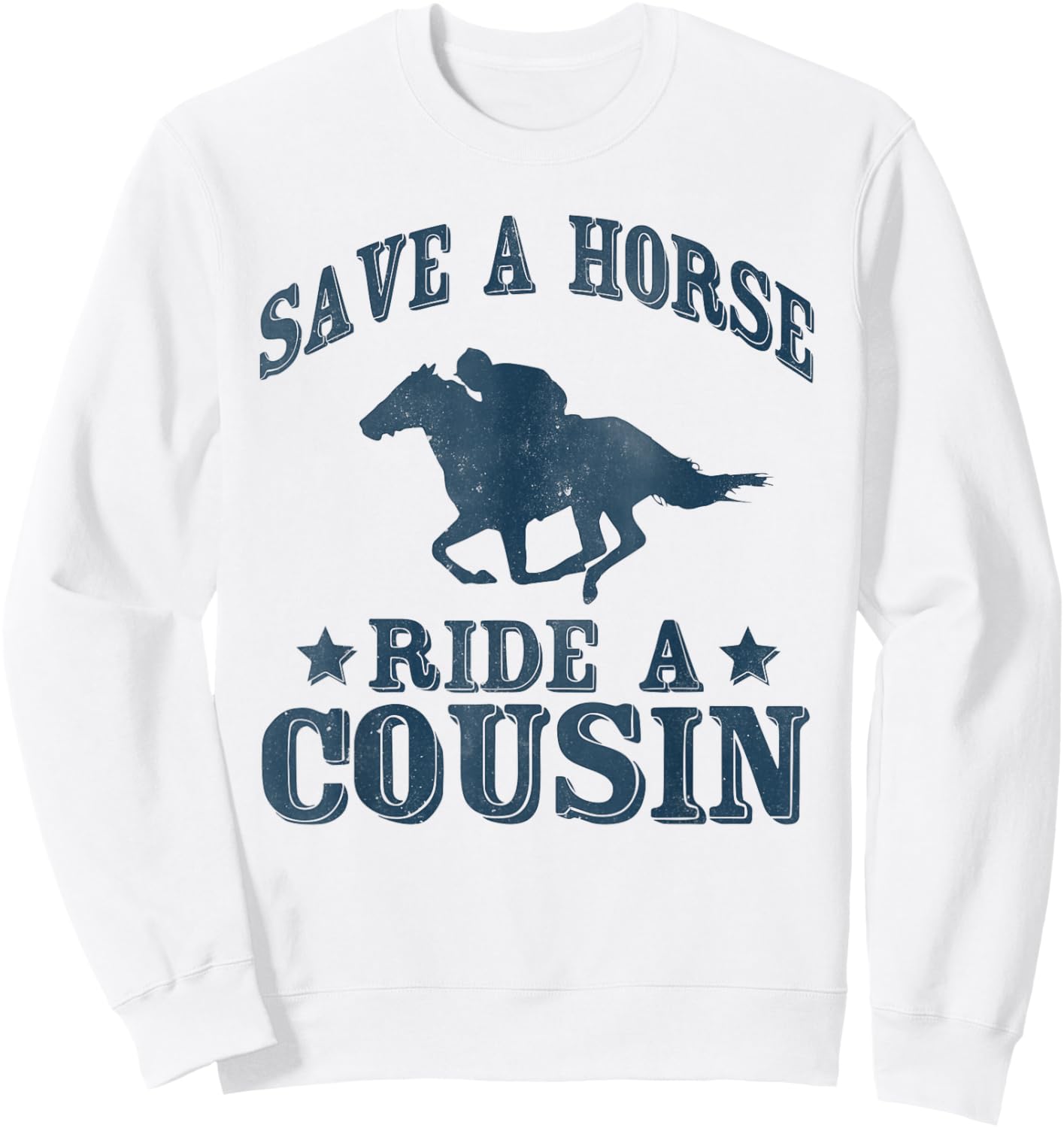 Save a Horse Ride A Cousin Hillbilly Redneck Southern Joke Sweatshirt - Sweatshirt | White