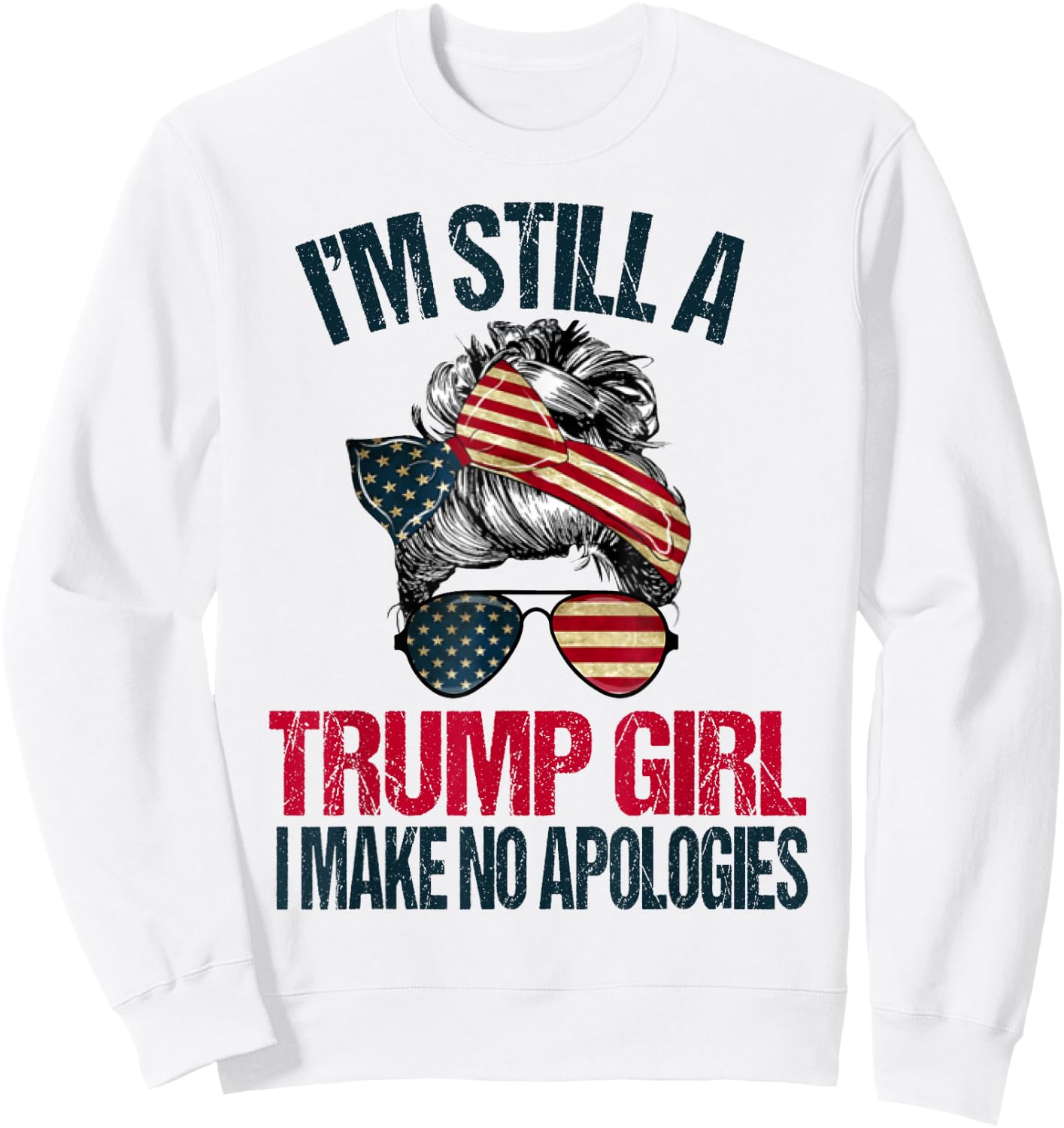 I'm Still A Trump Girl I Make No Apologies Trump 2024 Women Sweatshirt - Sweatshirt | White