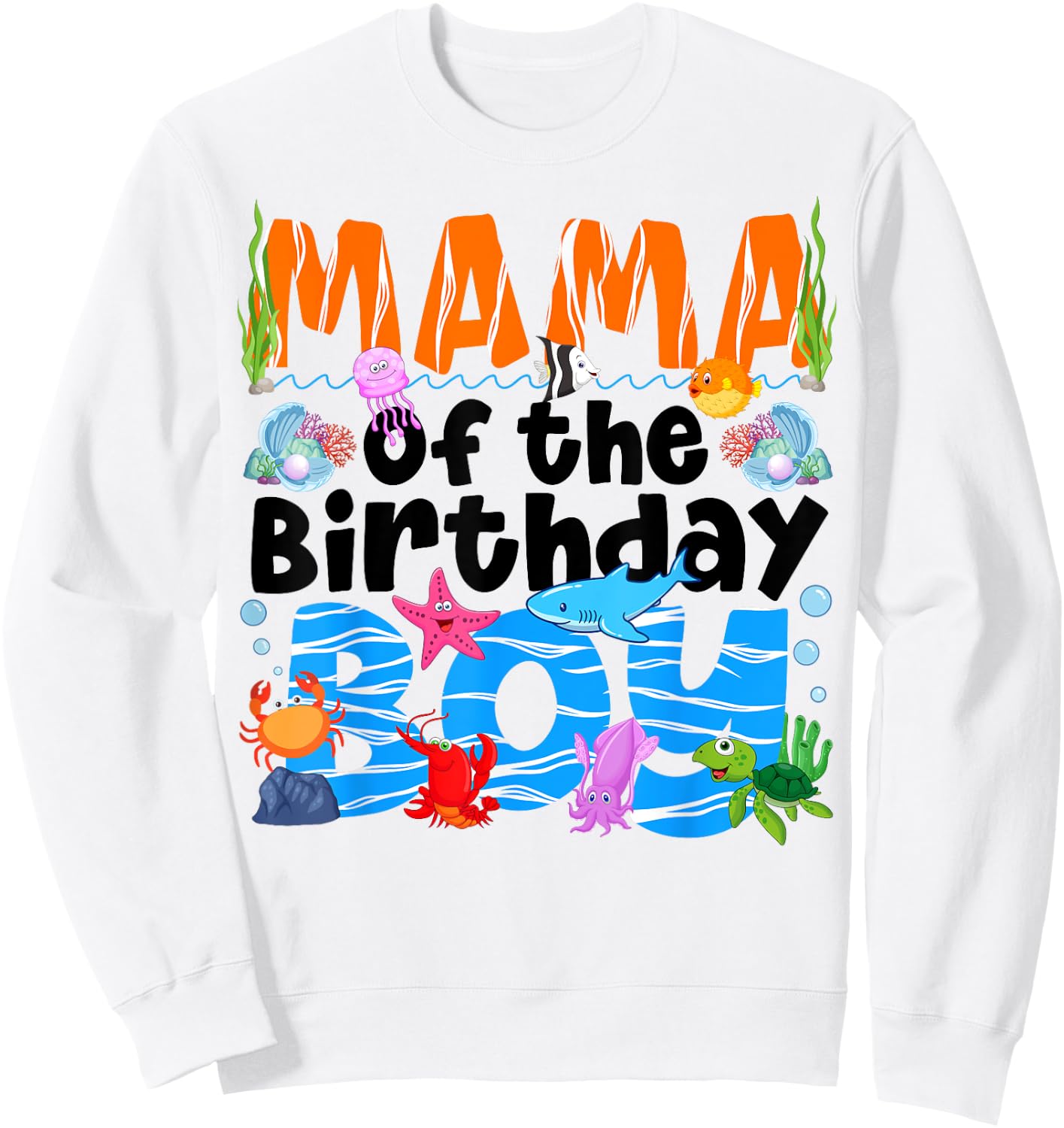 Mama Under Sea Birthday Party Boys Ocean Sea Animals Themed Sweatshirt - Sweatshirt | White