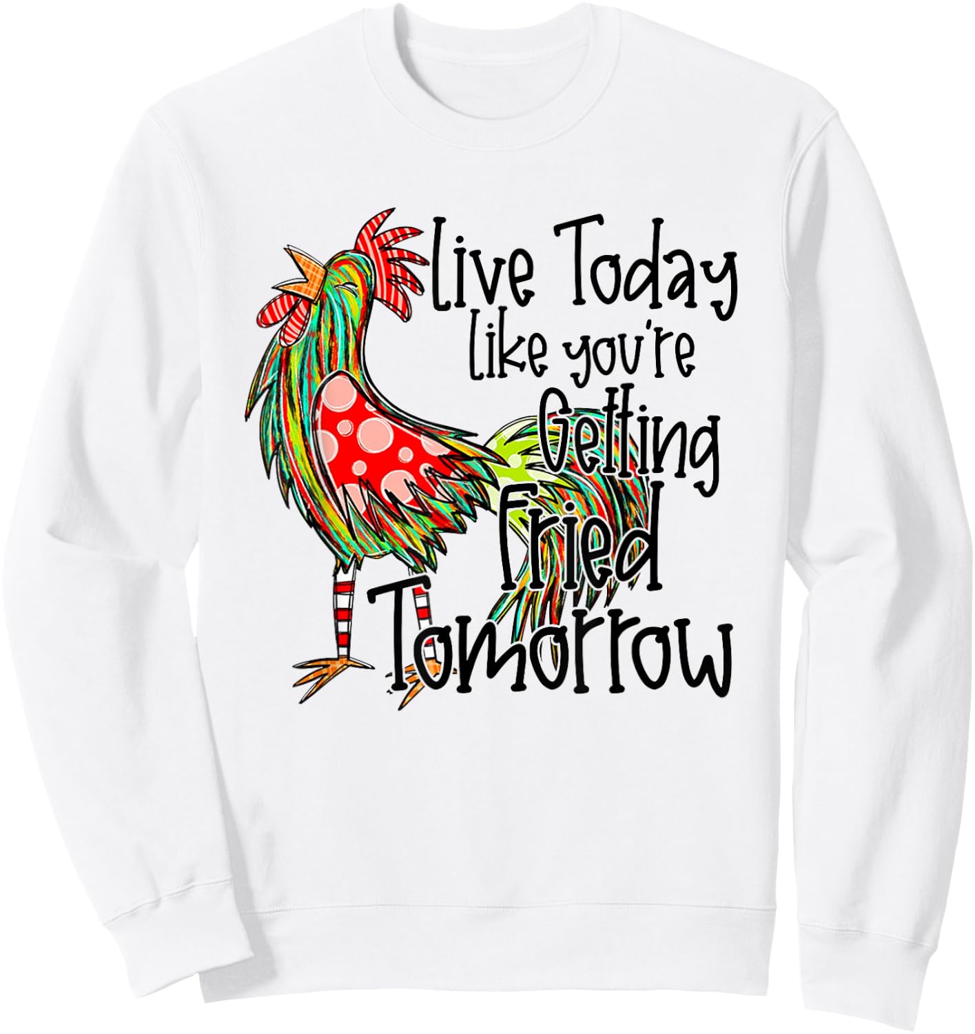 Live Today Like You're Getting Fried Tomorrow Sweatshirt - Sweatshirt | White