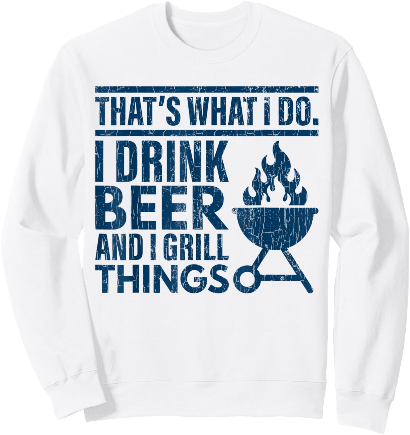 I Drink Beer And Grill Things Funny Father’s Day Dad Graphic Sweatshirt - Sweatshirt | White