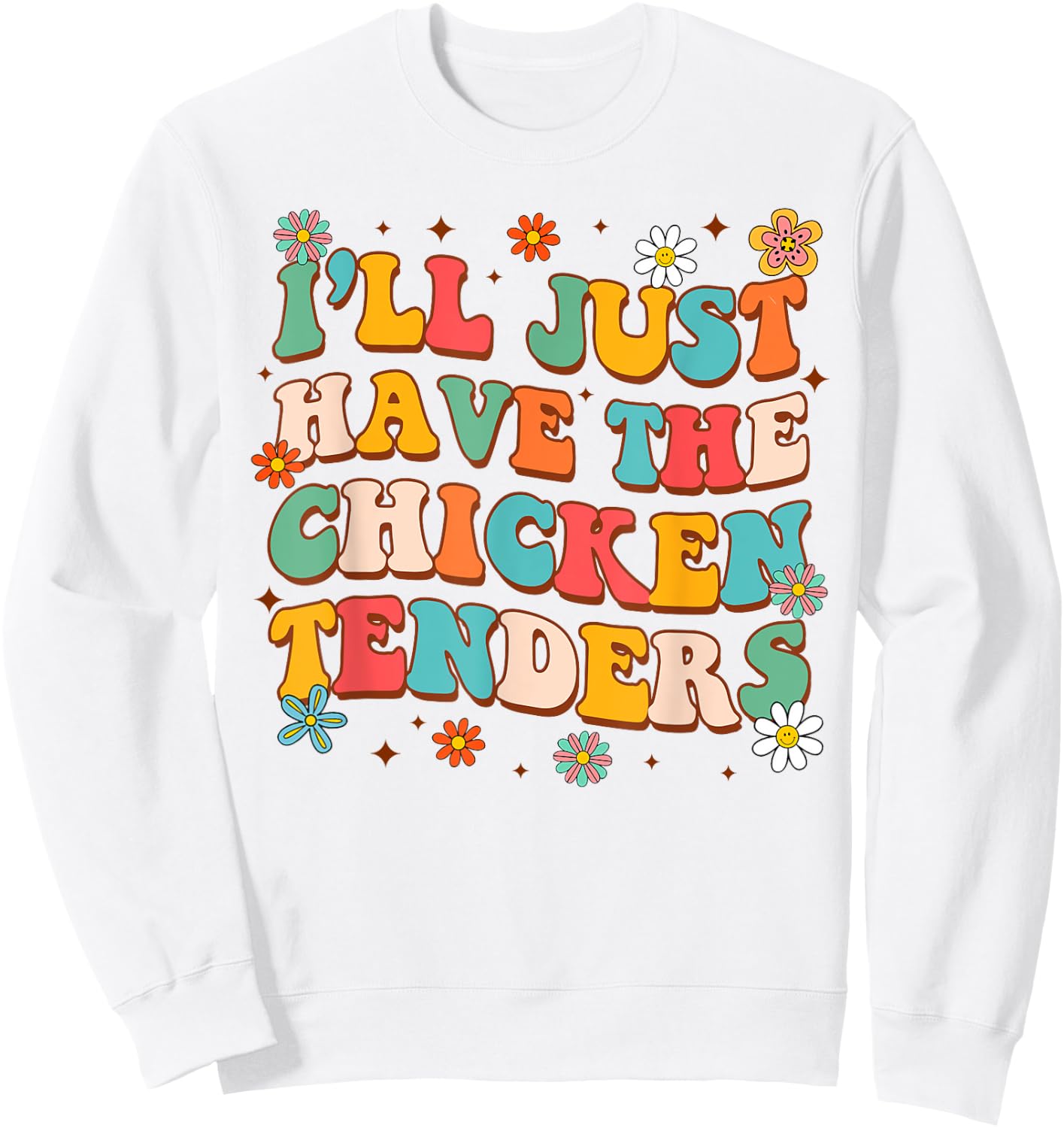 Chicken Tender Lover Funny I'll Just Have Chicken Tenders Sweatshirt - Sweatshirt | White