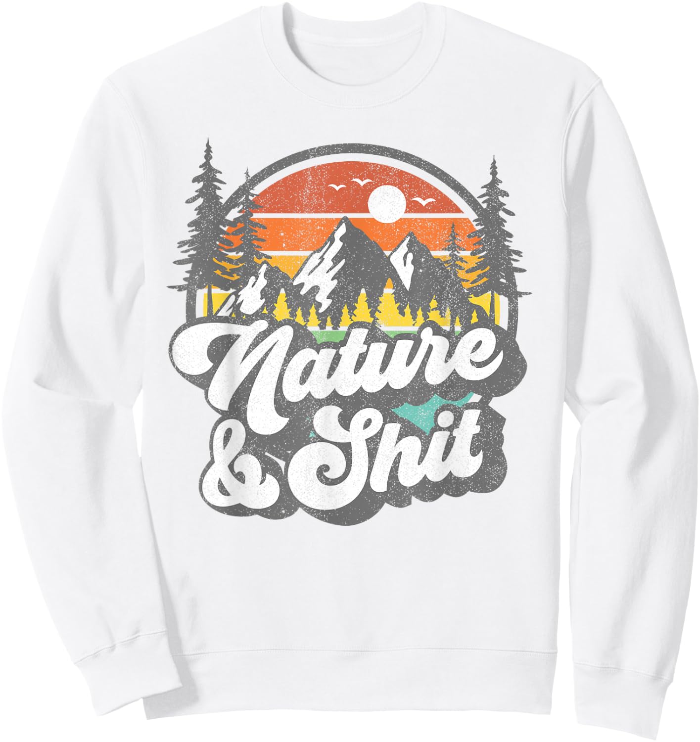 Nature and Shit Funny Hiking Camping Hiker Camper RV Gift Sweatshirt - Sweatshirt | White