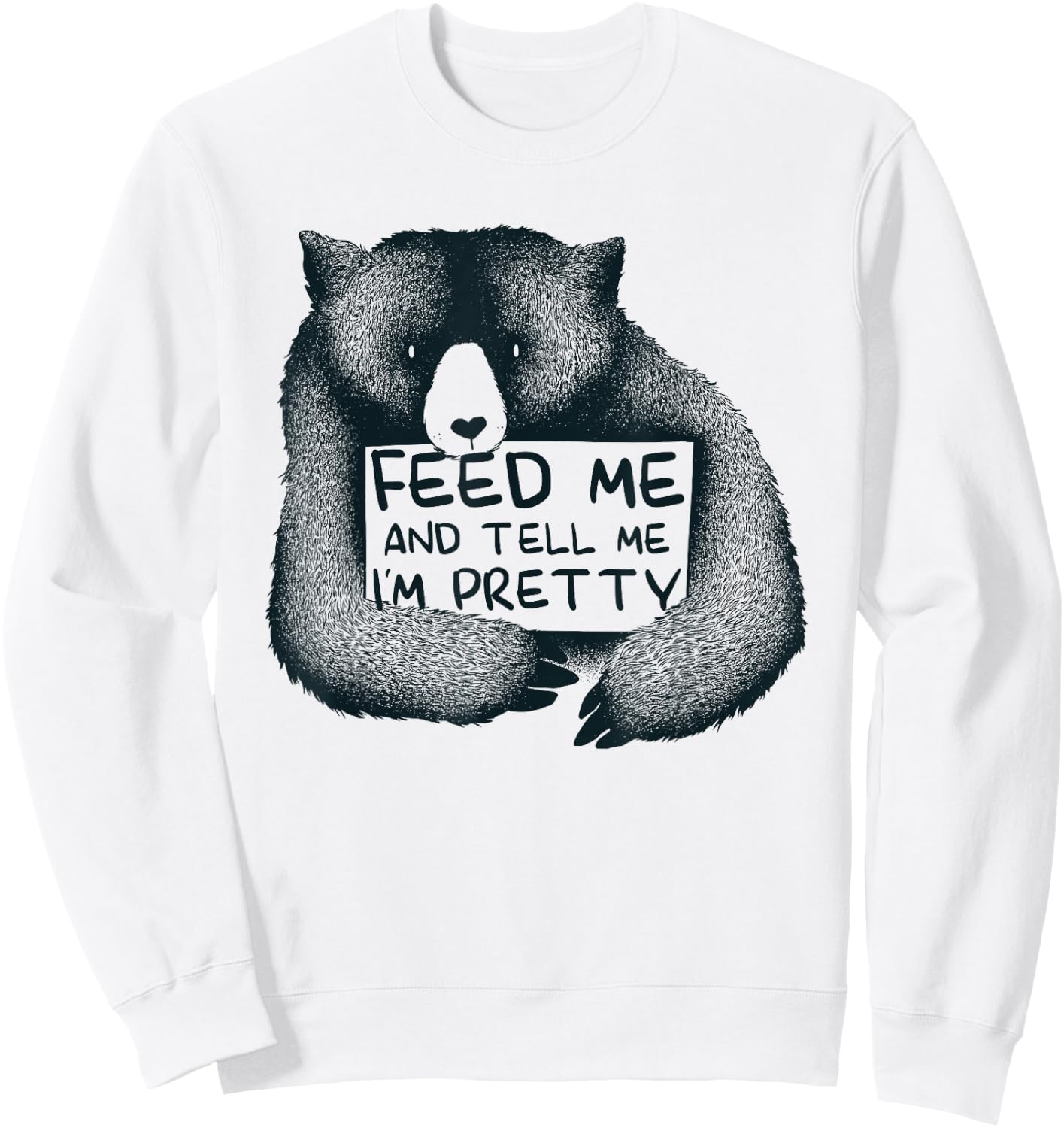 Feed Me And Tell Me I'm Pretty Brown Bear Sweatshirt - Sweatshirt | White