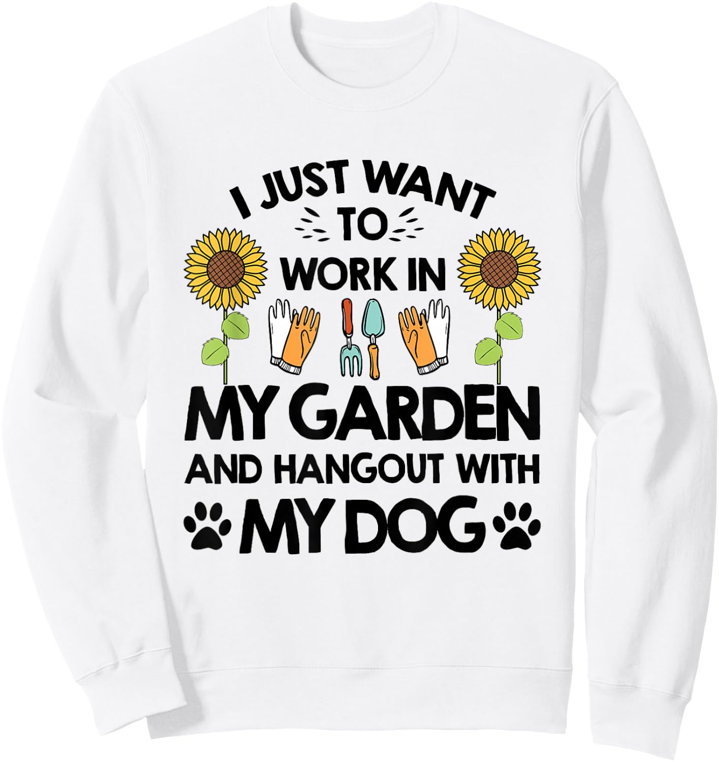 Gardener I Just Want To Work In My Garden Hang Out With Dog Sweatshirt - Sweatshirt | White