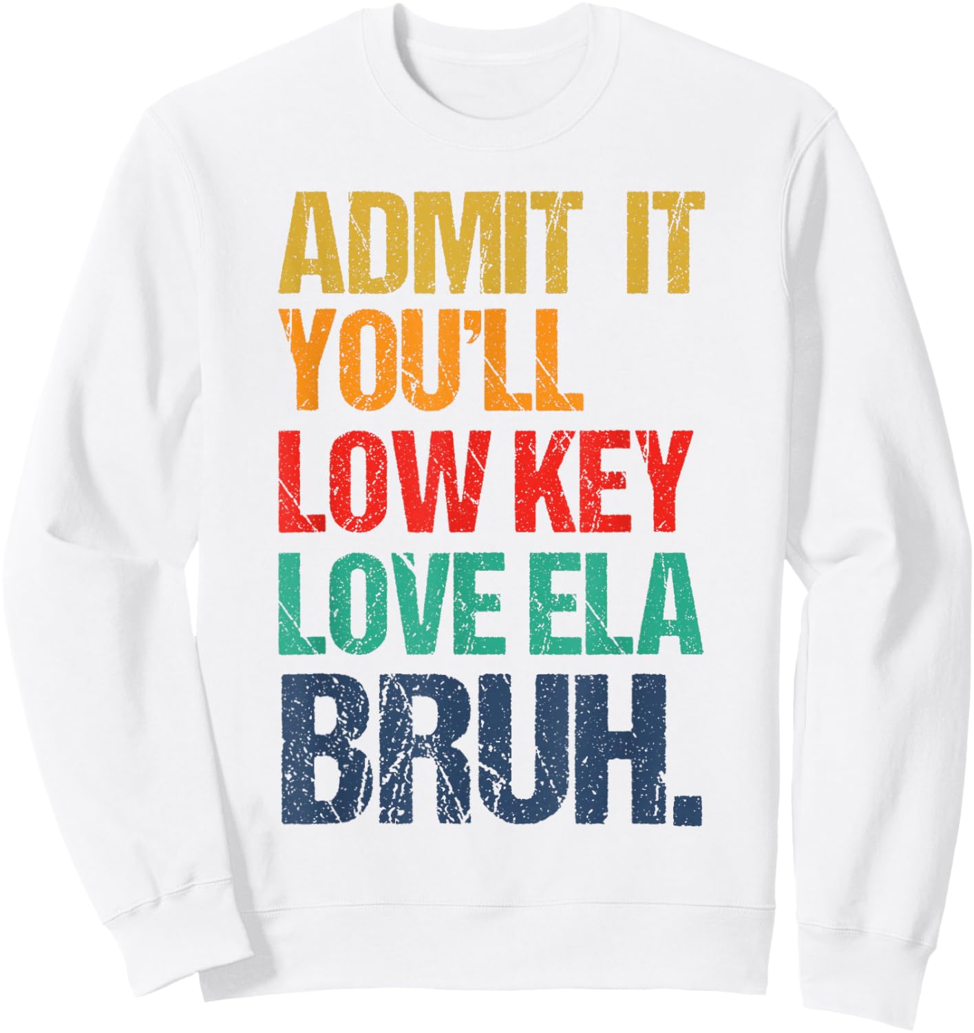 Admit It You Low Key Love ELA Bruh First Day School Teacher Sweatshirt - Sweatshirt | White