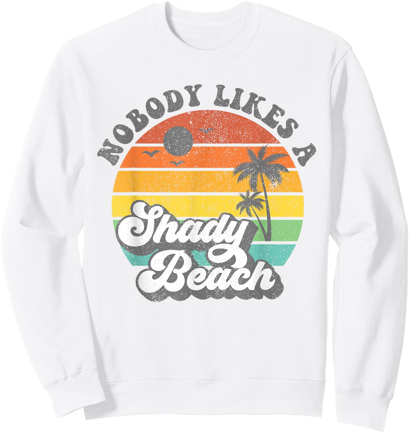 Nobody Likes a Shady Beach Funny Retro 70s Beach Gift Sweatshirt - Sweatshirt | White